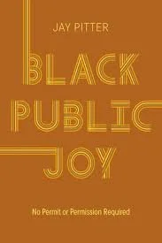 Black Public Joy - by Jay Pitter