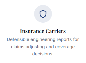 Insurance Carriers Defensible engineering reports for claims adjusting and coverage decisions.