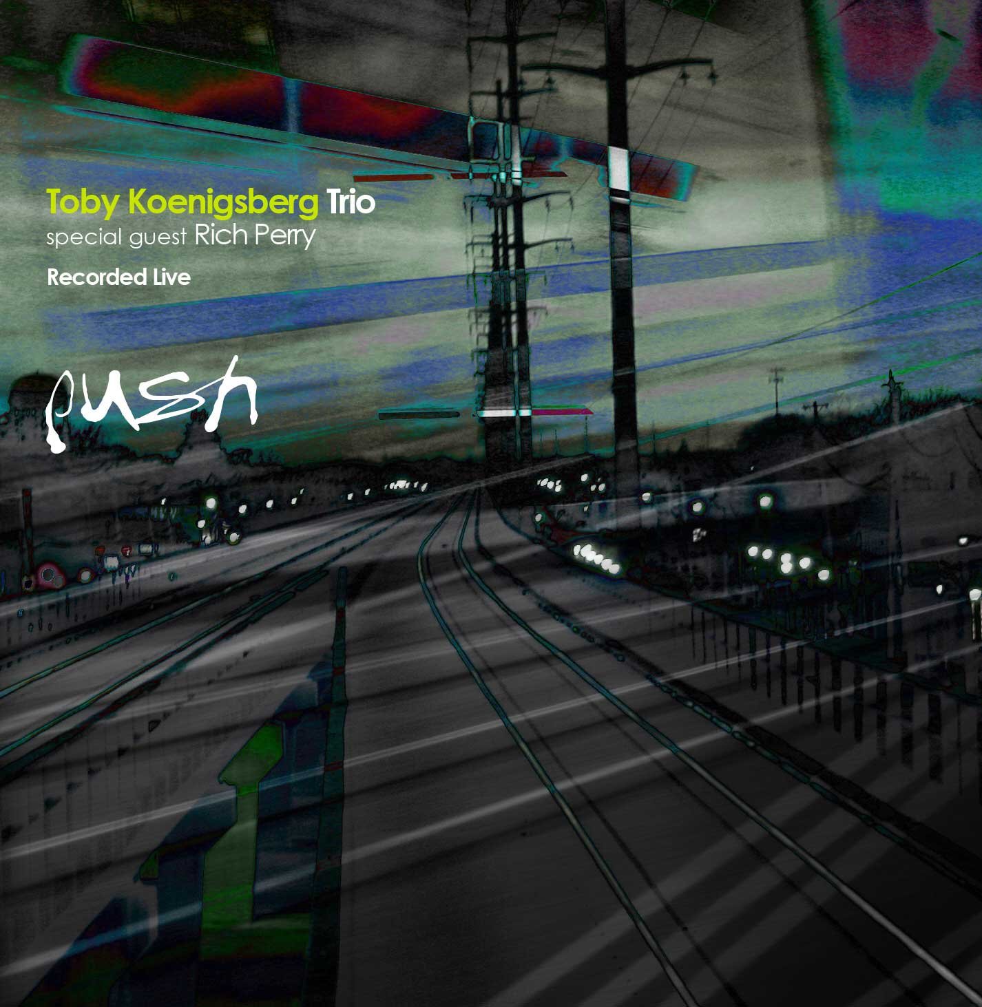 Toby Koenigsberg Trio, Special Guest Rich Perry—Push.jpg