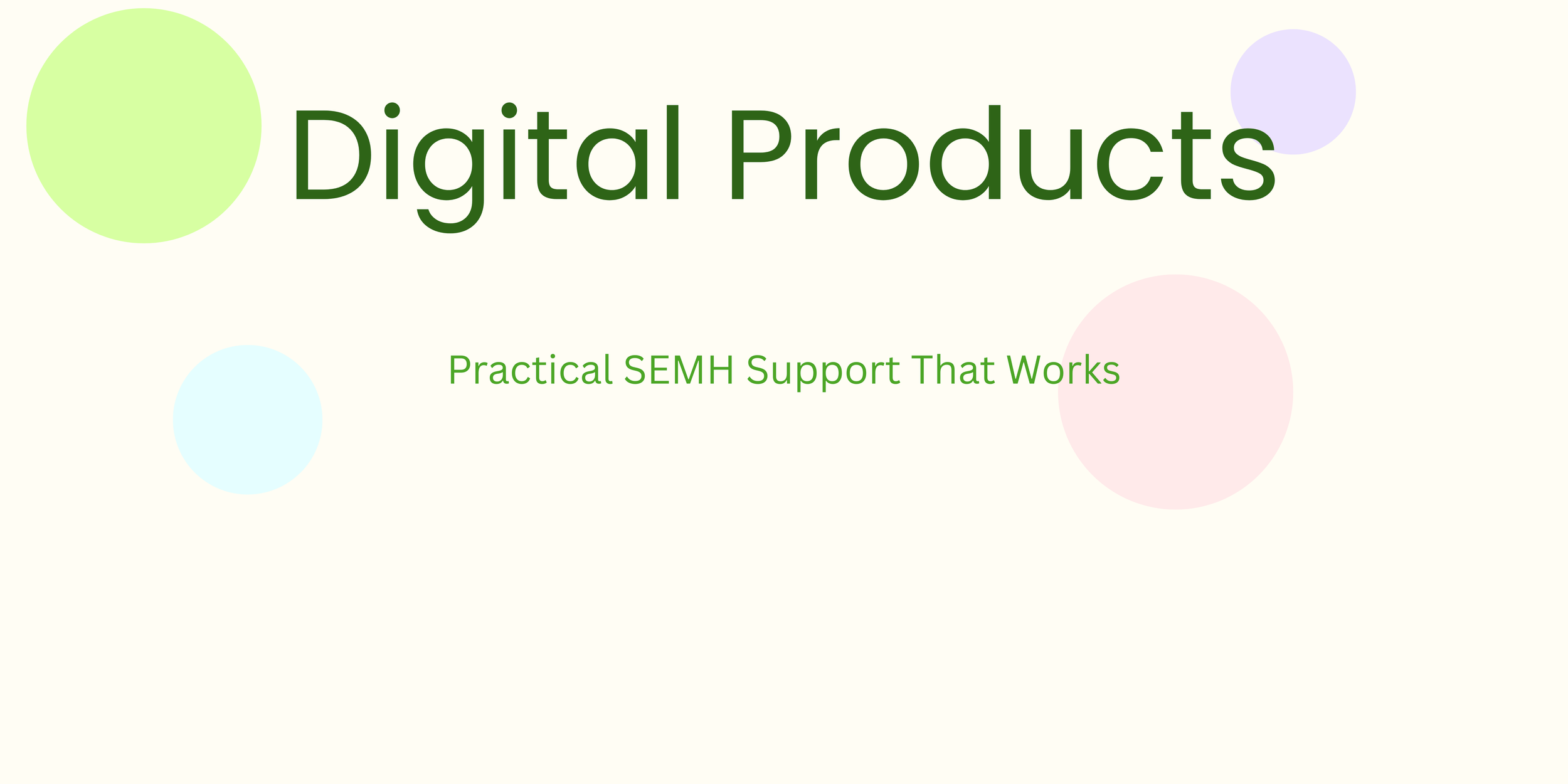 Slide titled 'Digital Products' with the subtitle 'Practical SEMH Support That Works' and colorful circles on a light background.