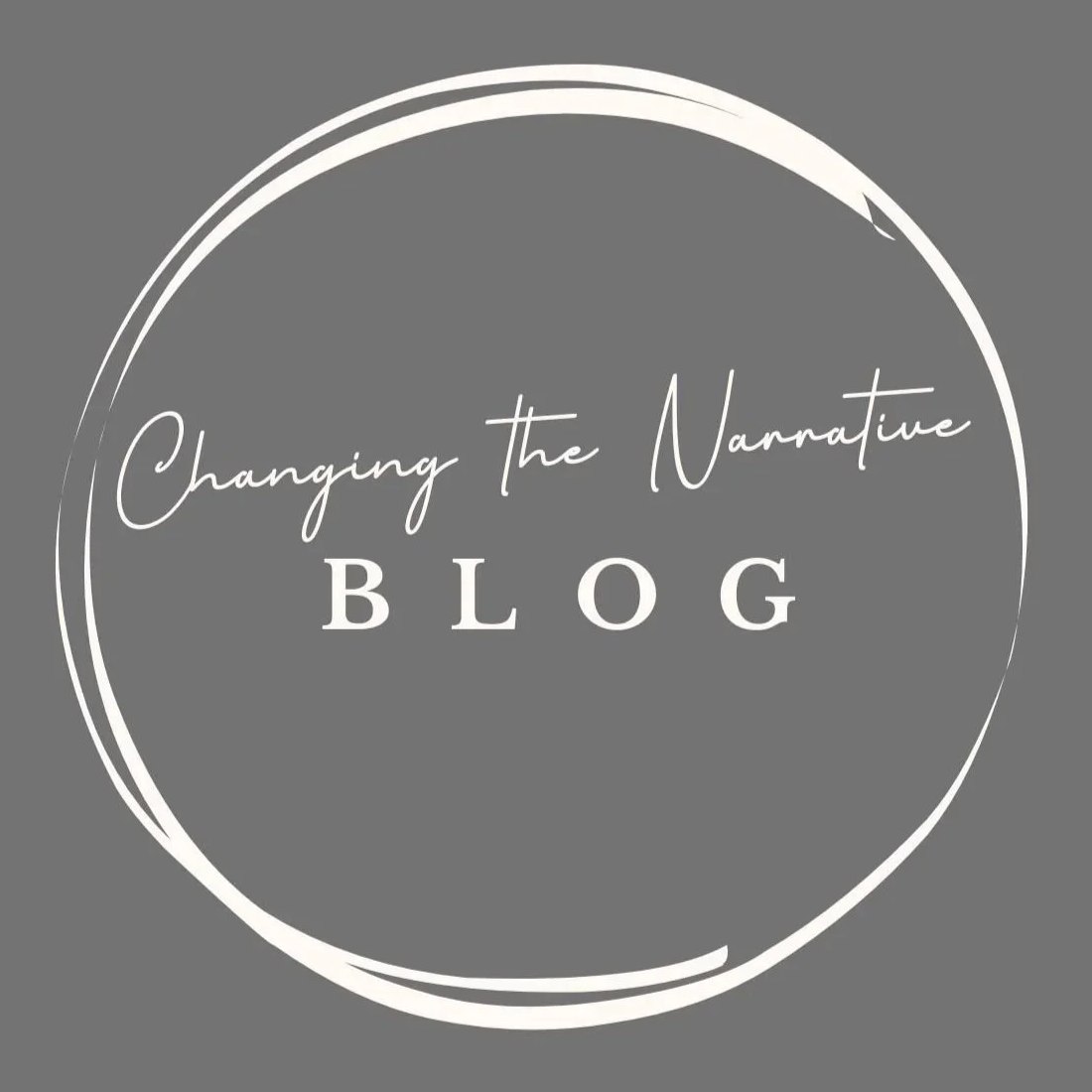 Gray background with white handwritten and block text that reads "Changing the Narrative BLOG" inside a white circular brushstroke.