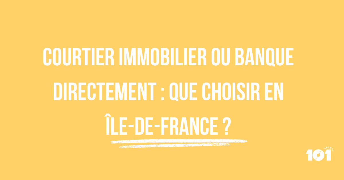 Courtier immobilier ou banque directement : que choisir en Île-de-France ?
