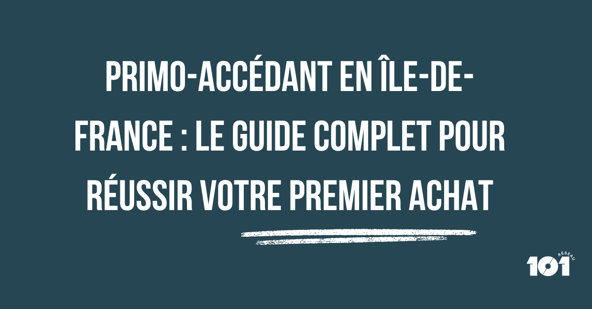 Primo-accédant en Île-de-France : le guide complet pour réussir votre premier achat