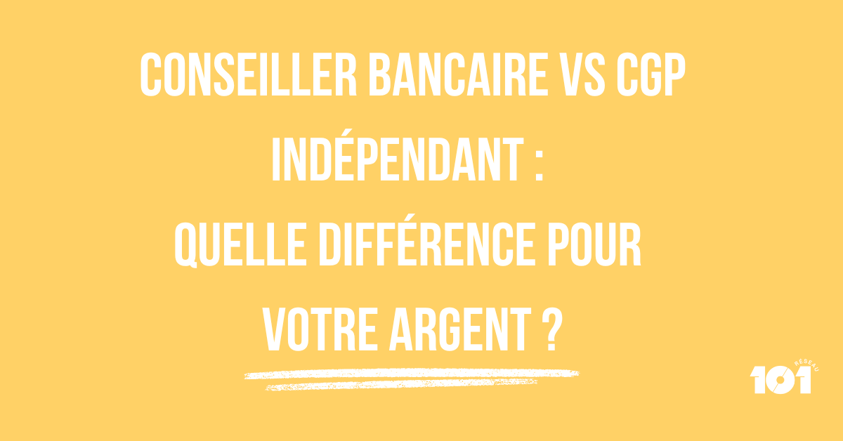 Conseiller bancaire vs CGP indépendant : quelle différence pour votre argent ?