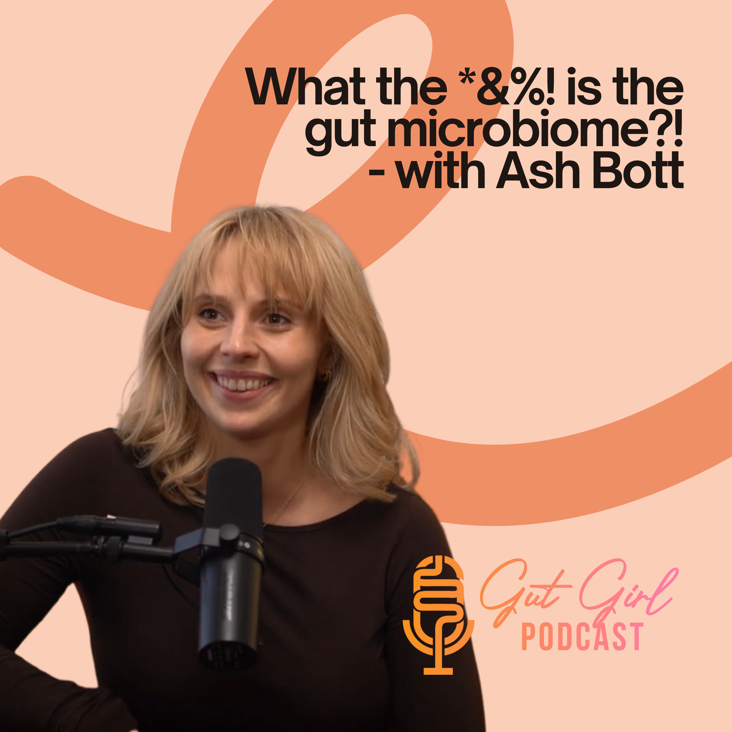 EPISODE 02: What the *&amp;%! is the gut microbiome?! - with Ash Bott