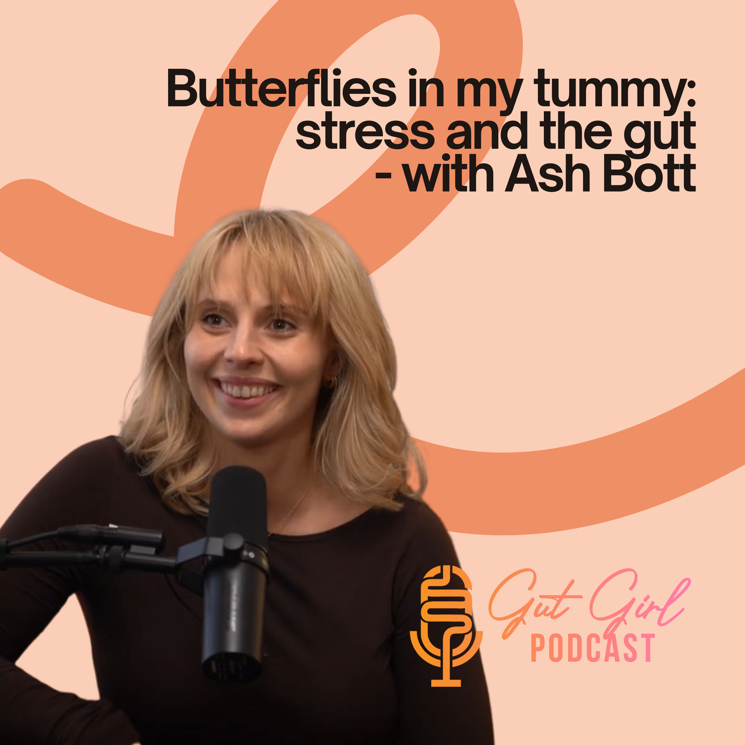 EPISODE 03: Butterflies in my tummy: stress and the gut- with Ash Bott