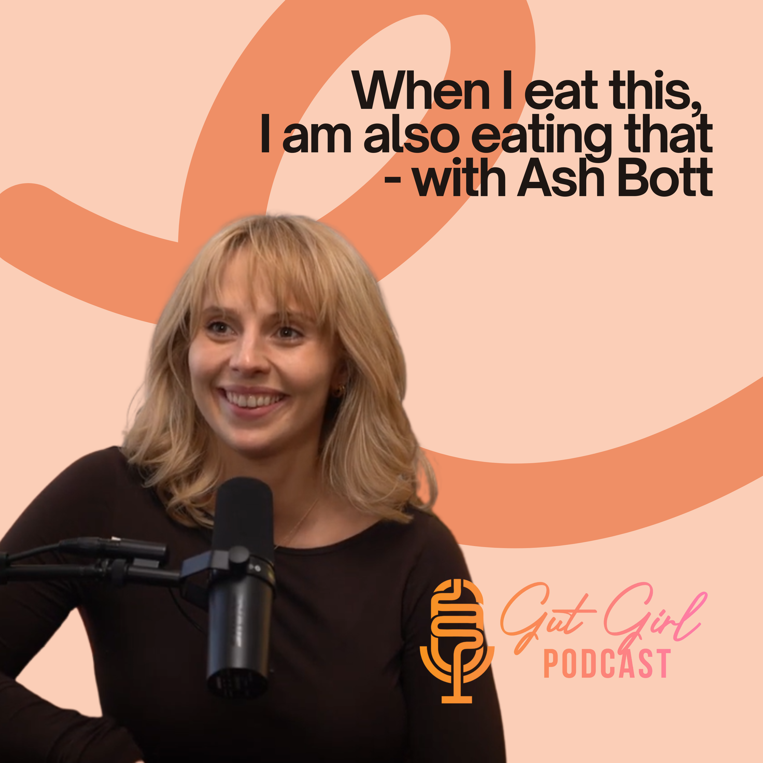 EPISODE 04: When I Eat This, I Am also eating that - WITH ASH BOTT