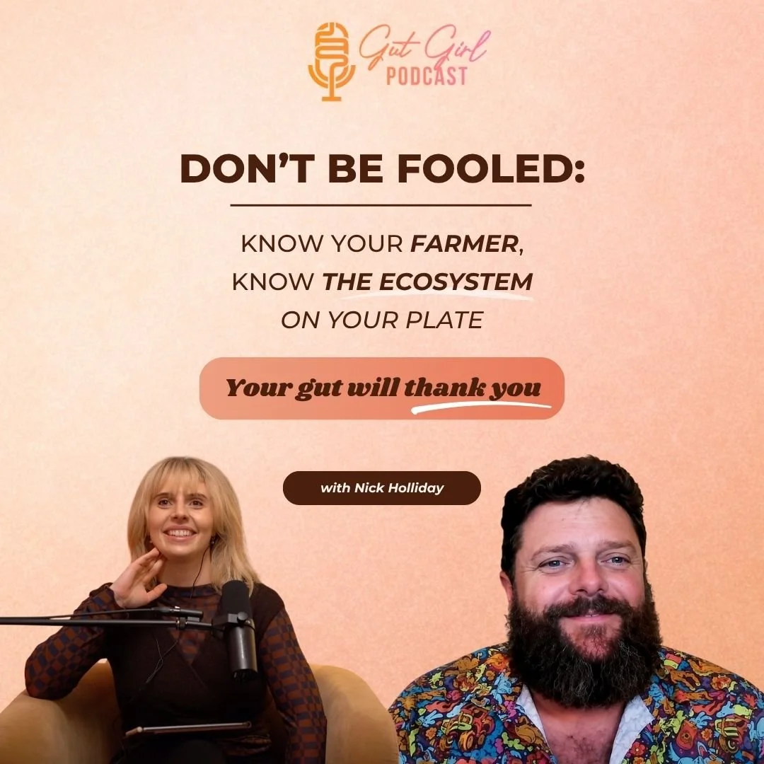 Don’t Be Fooled: Know Your Farmer, Know the Ecosystem on Your Plate - Your Gut Will Thank You - with Nick Holliday