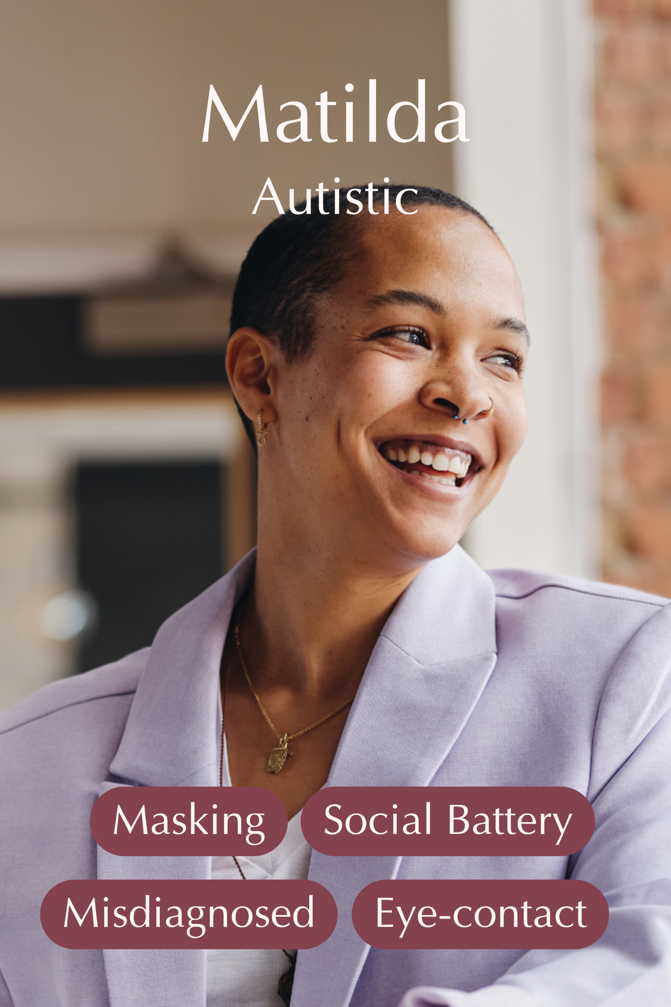 A smiling woman with short hair and a septum piercing, dressed in a light purple blazer, looking out of a window. Text overlays identify her as Matilda, an autistic individual, with tags reading Masking, Social Battery, Misdiagnosed, and Eye-contact.