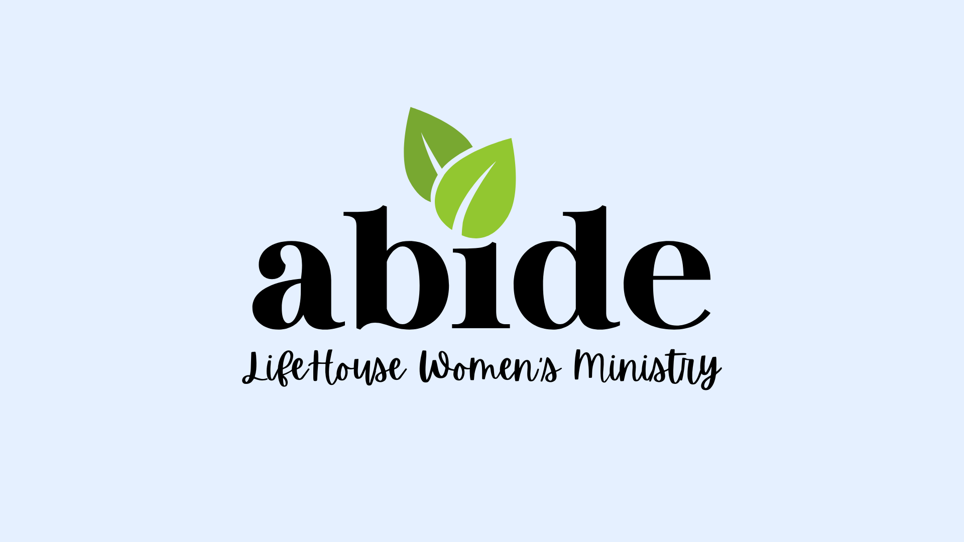 Logo for Abide LifeHouse Women's Ministry with three green leaves above the word 'abide' and the tagline 'LifeHouse Women's Ministry' underneath.
