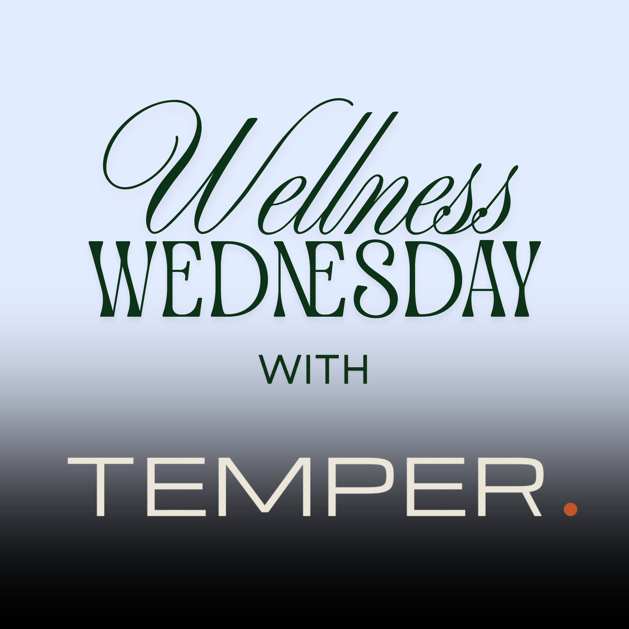Wellness Wednesday | TEMPER