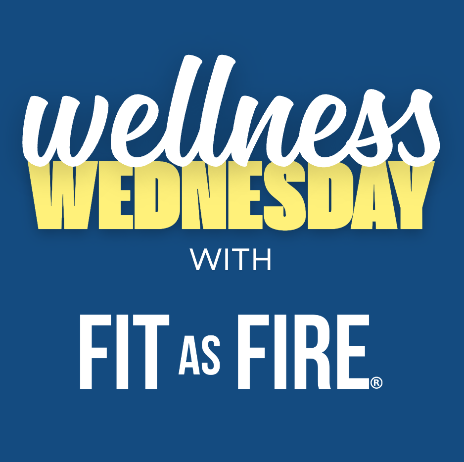 Wellness Wednesday | FIT AS FIRE