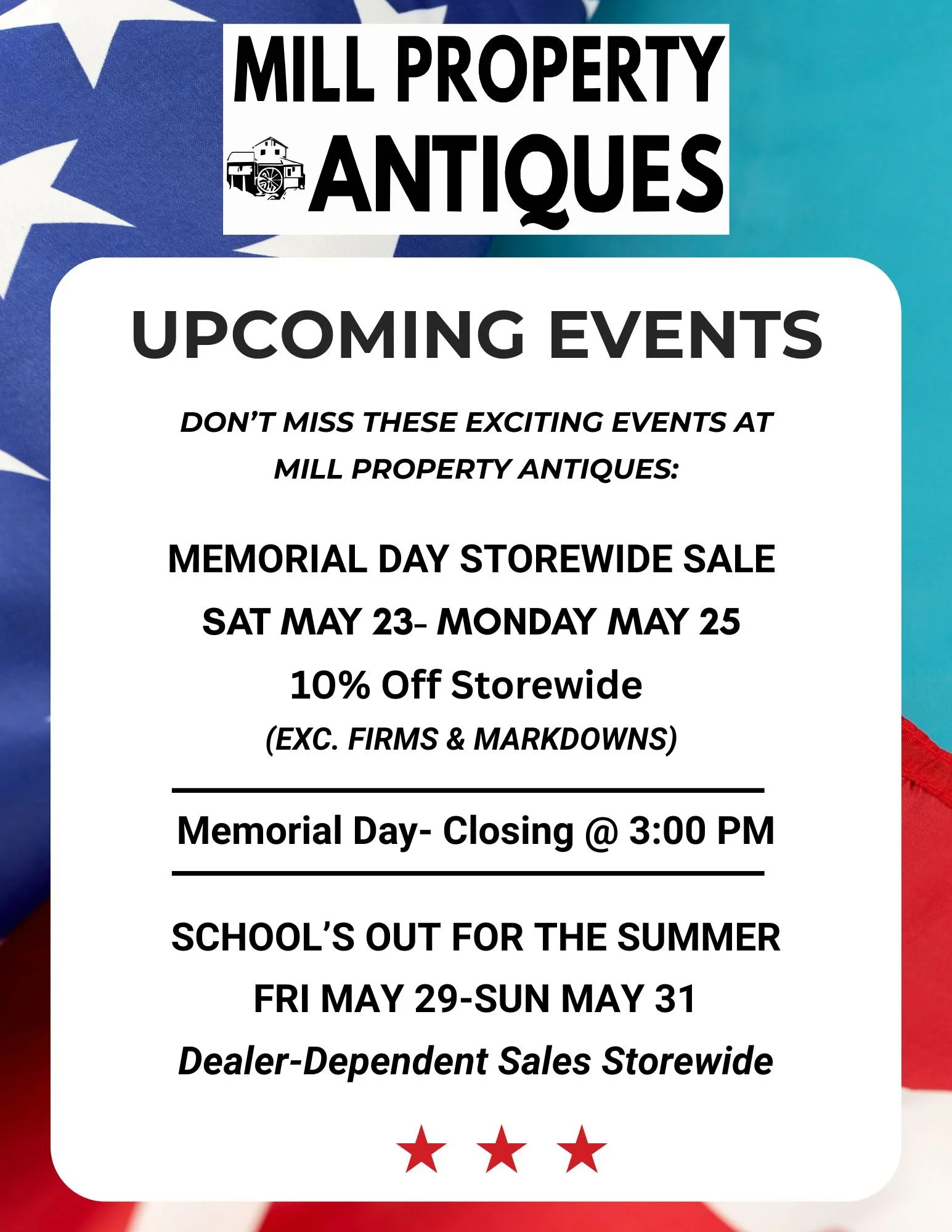 A flyer with a red, white, and blue theme, featuring stars and promoting upcoming events at Mill Property Antiques, including a Memorial Day storewide sale from May 23 to May 25, and Summer Break from May 29 to May 31.