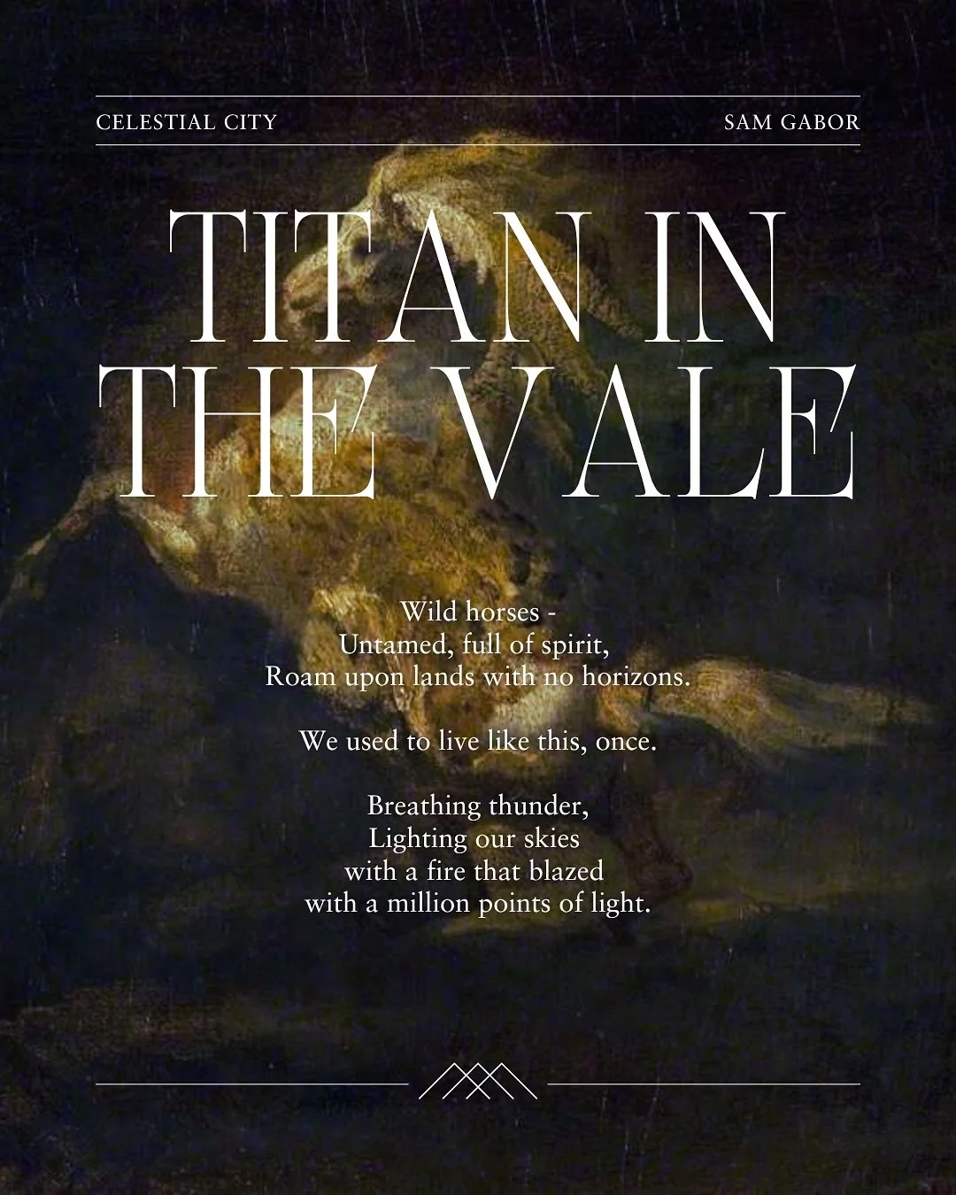 &ldquo;Titan In The Vale&rdquo;

Wild horses -
Untamed, full of spirit, 
Roam upon lands with no horizons.

We used to live like this, once.

Breathing thunder,
Lighting our skies 
with a fire that blazed with 
a million points of light.

Now as you 