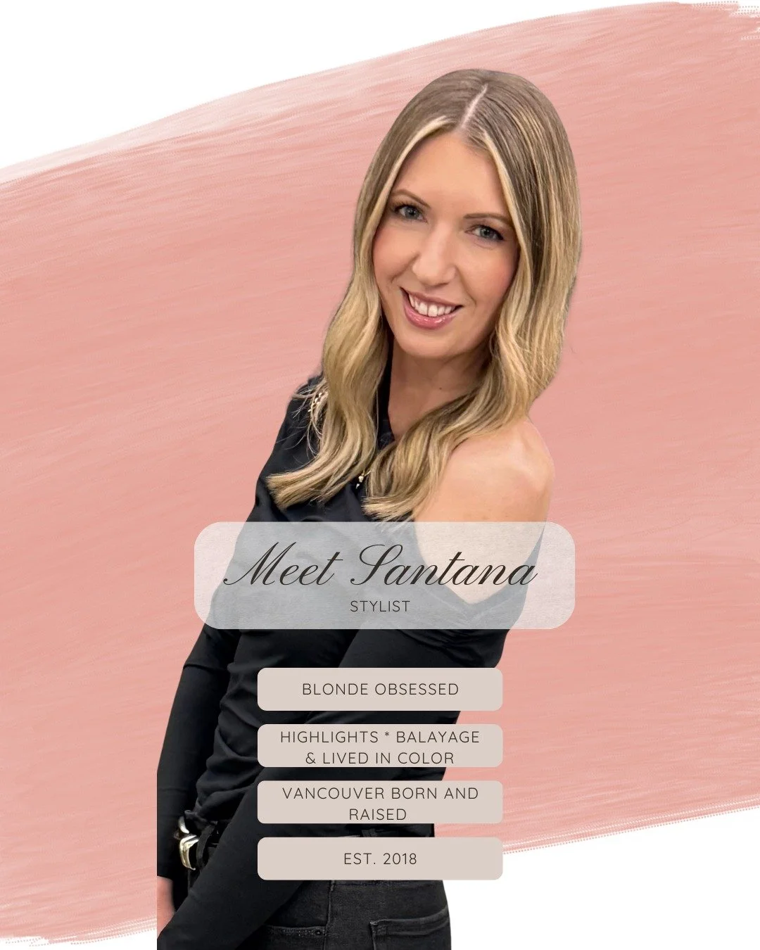 Meet Santana ✨ Born and raised in Vancouver, WA, 
Santana is a blonde specialist focusing on highlights, balayage, and lived-in color. Behind the chair since 2018, Santana loves her connection with clients and creating effortless hair that feels trul