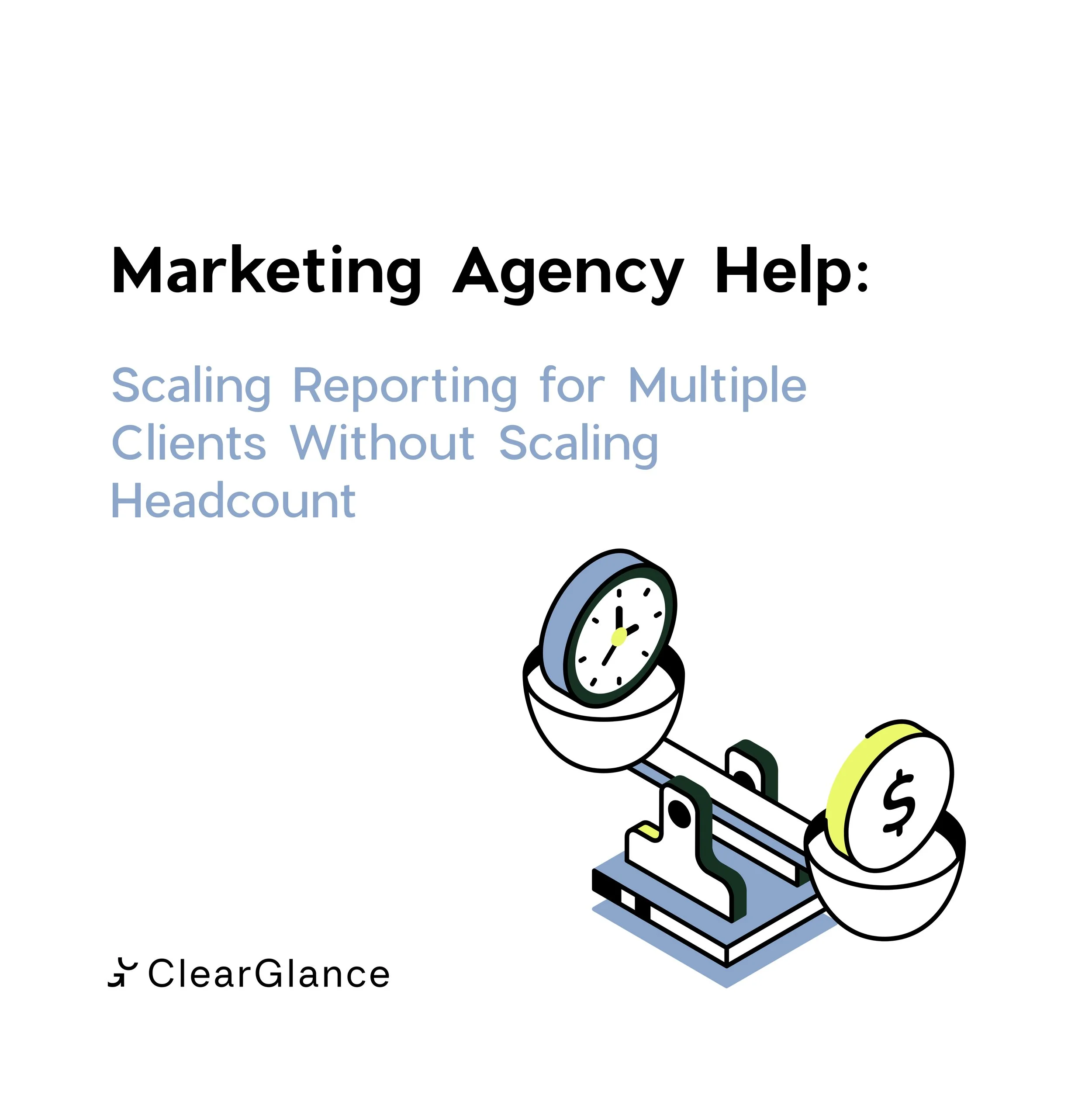 Marketing Agency Help: Scaling Reporting for Multiple Clients Without Scaling Headcount