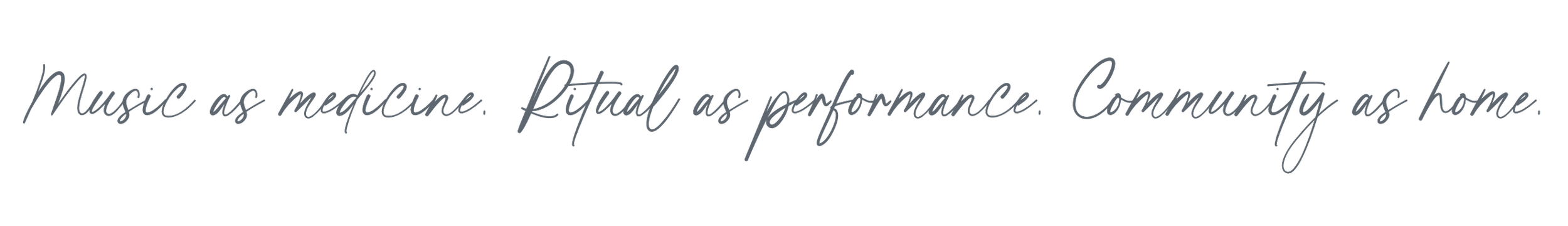 Text overlay reading 'Music as medicine. Ritual as performance. Community as home.'