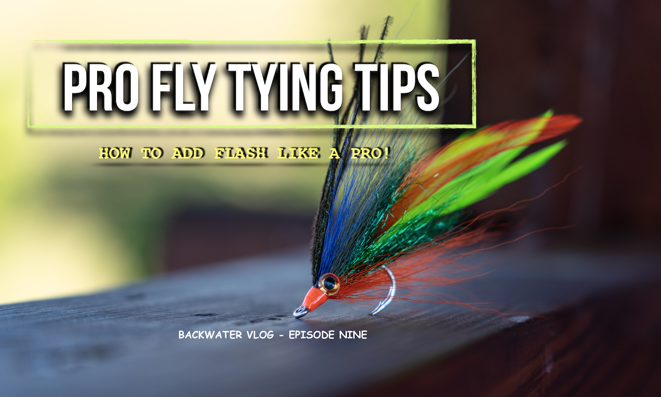 Three Pro Tips For Adding Flash To Your Fly: Backwater Vlog Episode Nine