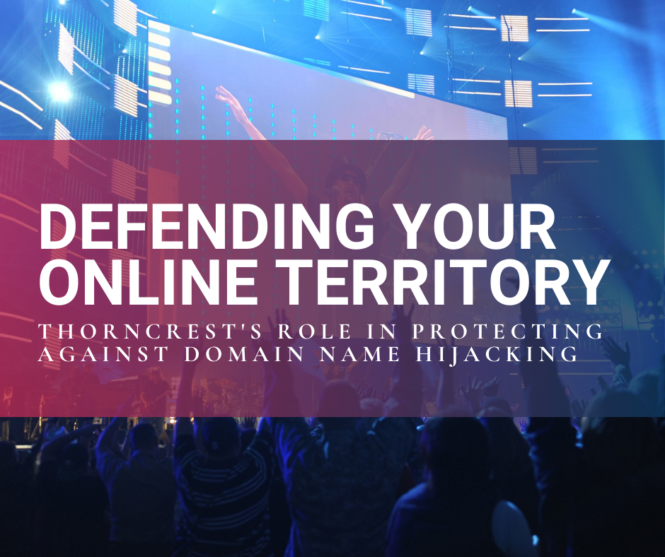 Defending Your Online Territory: ThornCrest's Role in Protecting Against Domain Name Hijacking