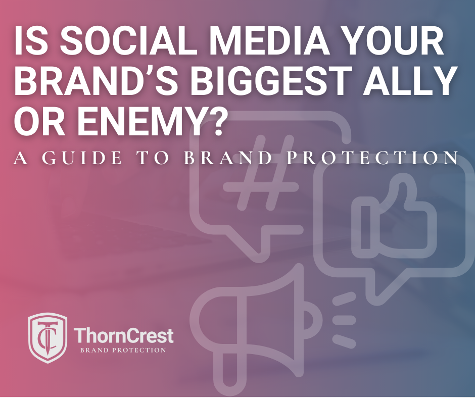 Is Social Media Your Brand's Biggest Ally or Enemy? A Guide to Brand Protection