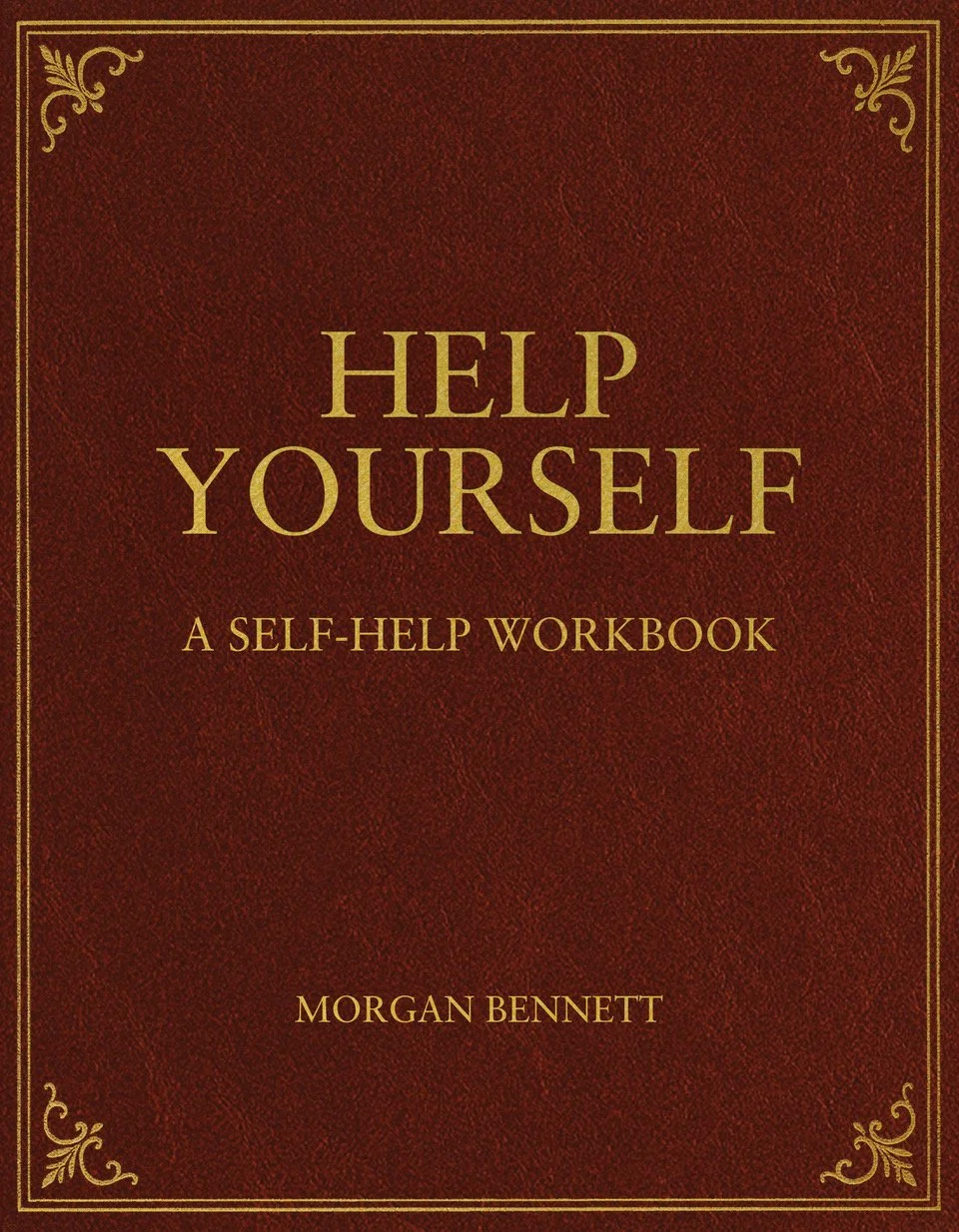 Help Yourself: A Self-Help Workbook by Morgan Bennett