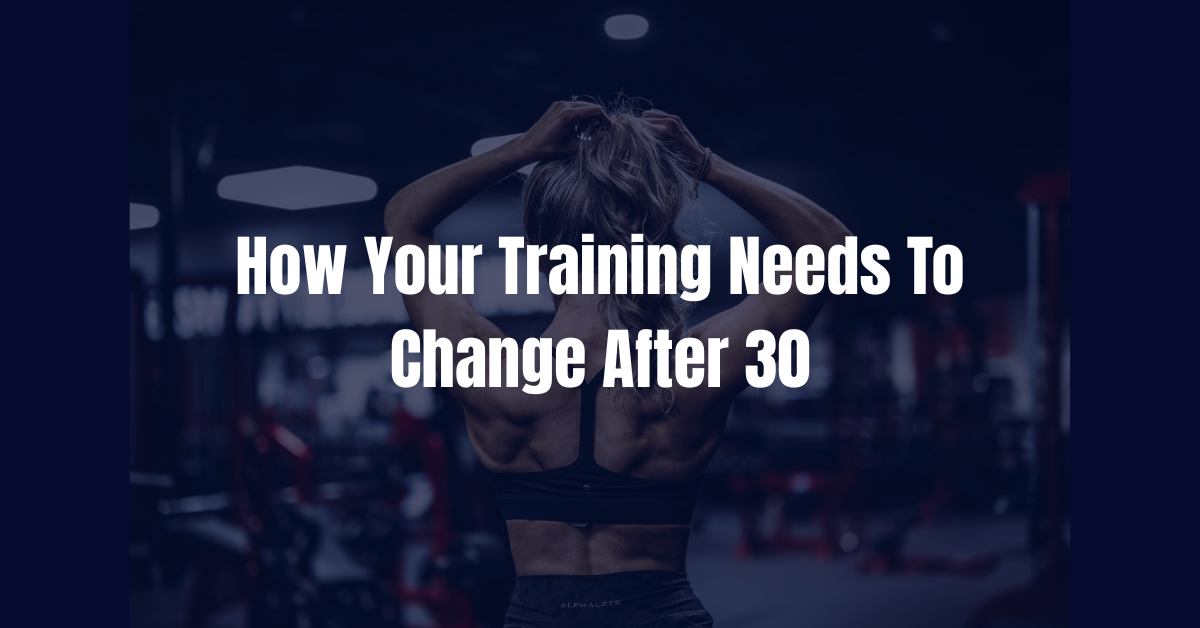 How Your Training Needs to Change After 30