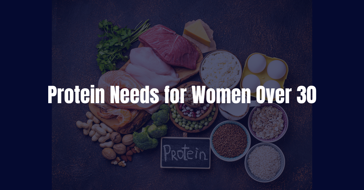 Protein Needs for Women Over 30
