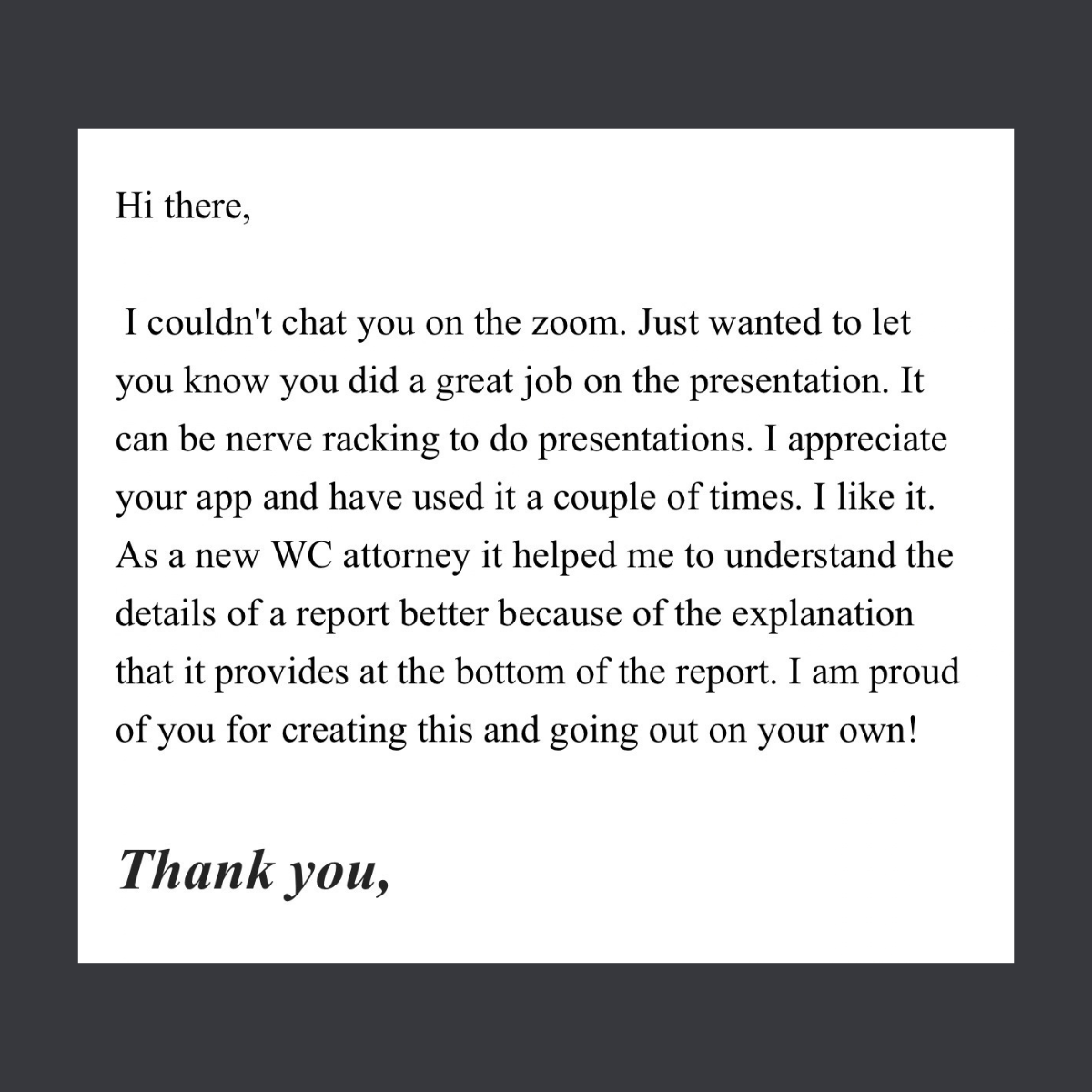 Message from a user: I appreciate your app and have used it a couple of times. I like it. As a new WC attorney it helped me to understand the details of a report better because of the explanation that it provides at the bottom of the report.