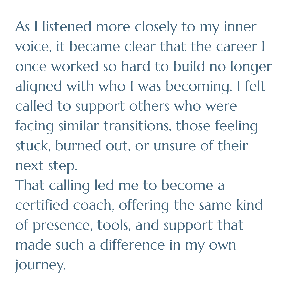 As I listened more closely to my inner voice, it became clear that the career I once worked so hard to build no longer aligned with who I was becoming. I felt called to support others who were facing similar transitions, those feeling stuck, burned
