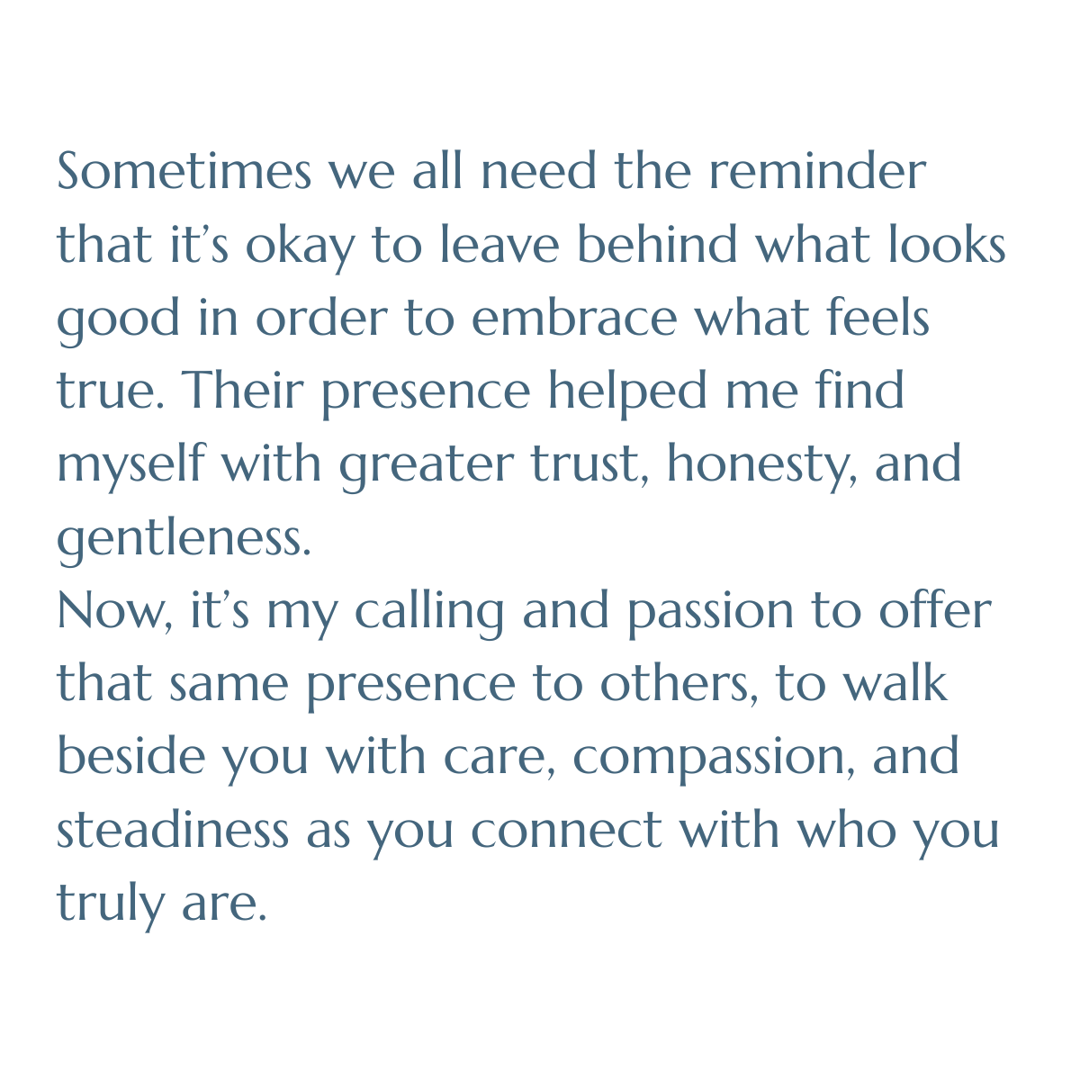 I was supported by people who helped me see I wasn’t broken for wanting something different. Sometimes we all need the reminder that it’s okay to leave behind what looks good in order to embrace what feels true. Their presence helped me find myself 