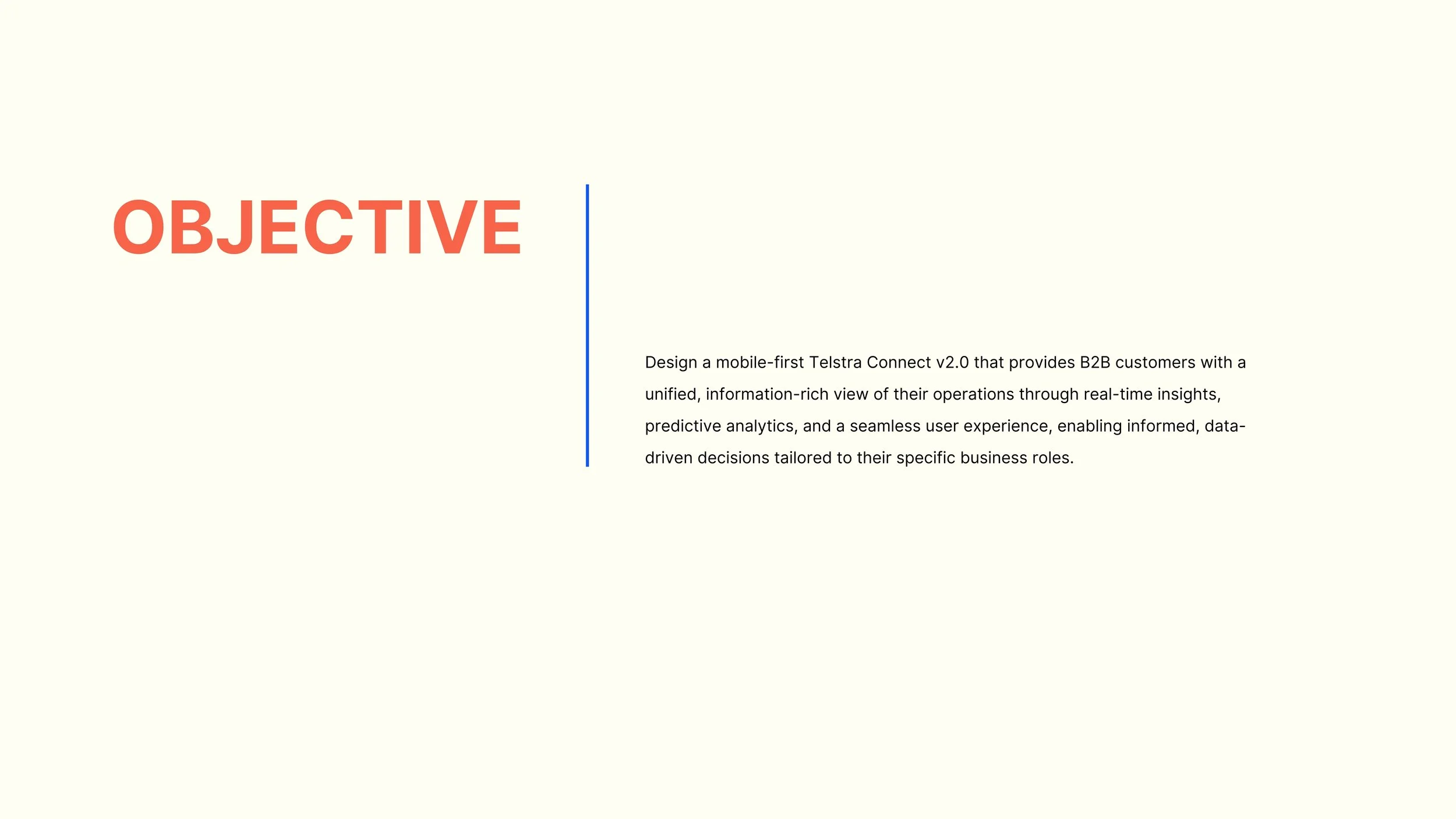 Objective — redesign Telstra Connect into a unified, easy-to-use mobile platform with a single, information-rich dashboard.