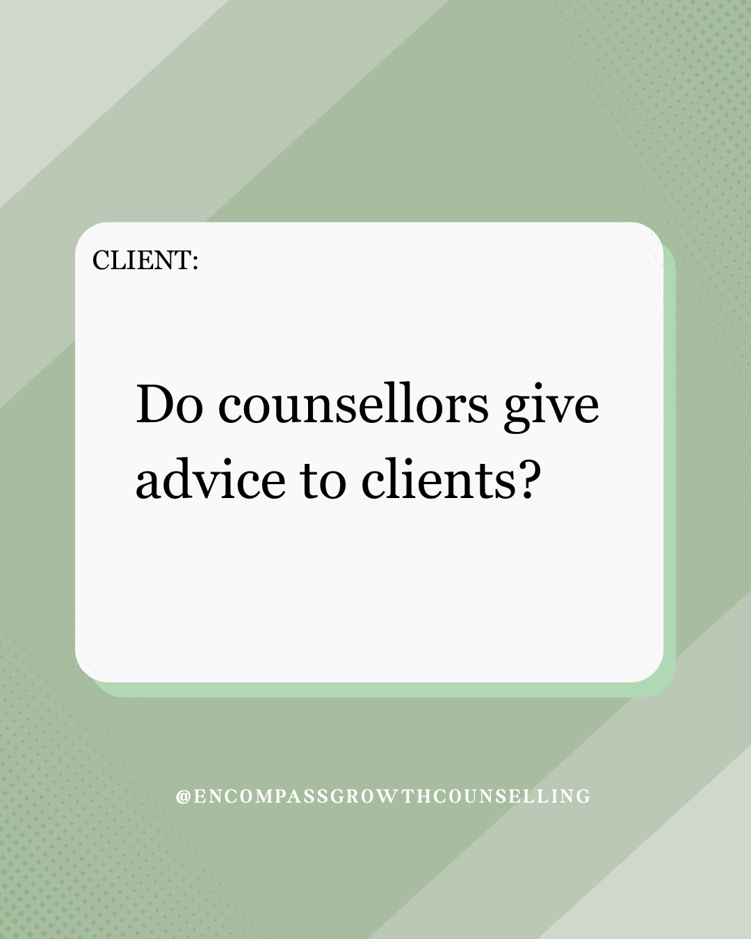A graphic with a green background and text box asking if counsellors give advice to clients, with the handle @encouragensgrowthcounselling at the bottom l Encompasss Growth Counselling l Lyn Le