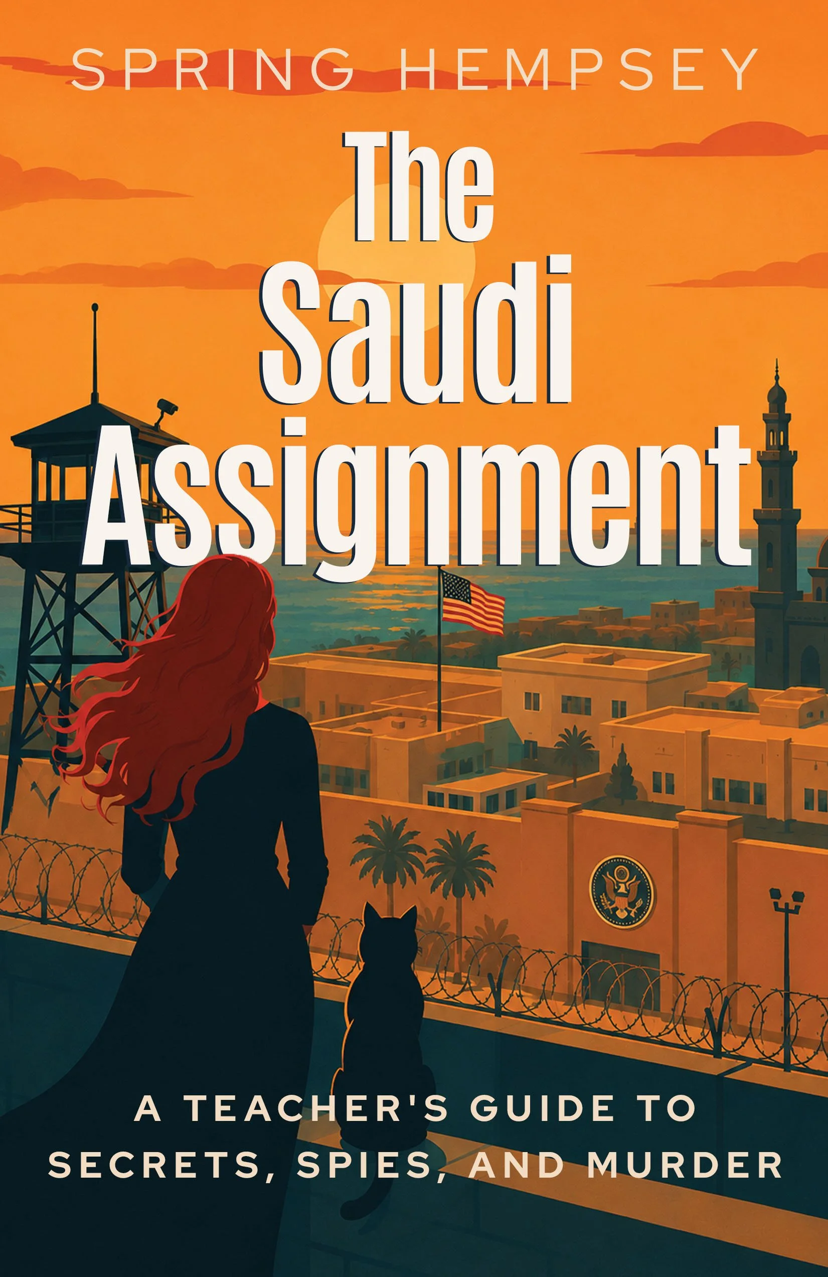 Book cover titled 'The Saudi Assignment: A Teacher's Guide to Secrets, Spies, and Murder' by Spring Hempsey, featuring a woman with long red hair and a dog, looking over a cityscape with an American flag, barbed wire, and a watchtower at sunset.