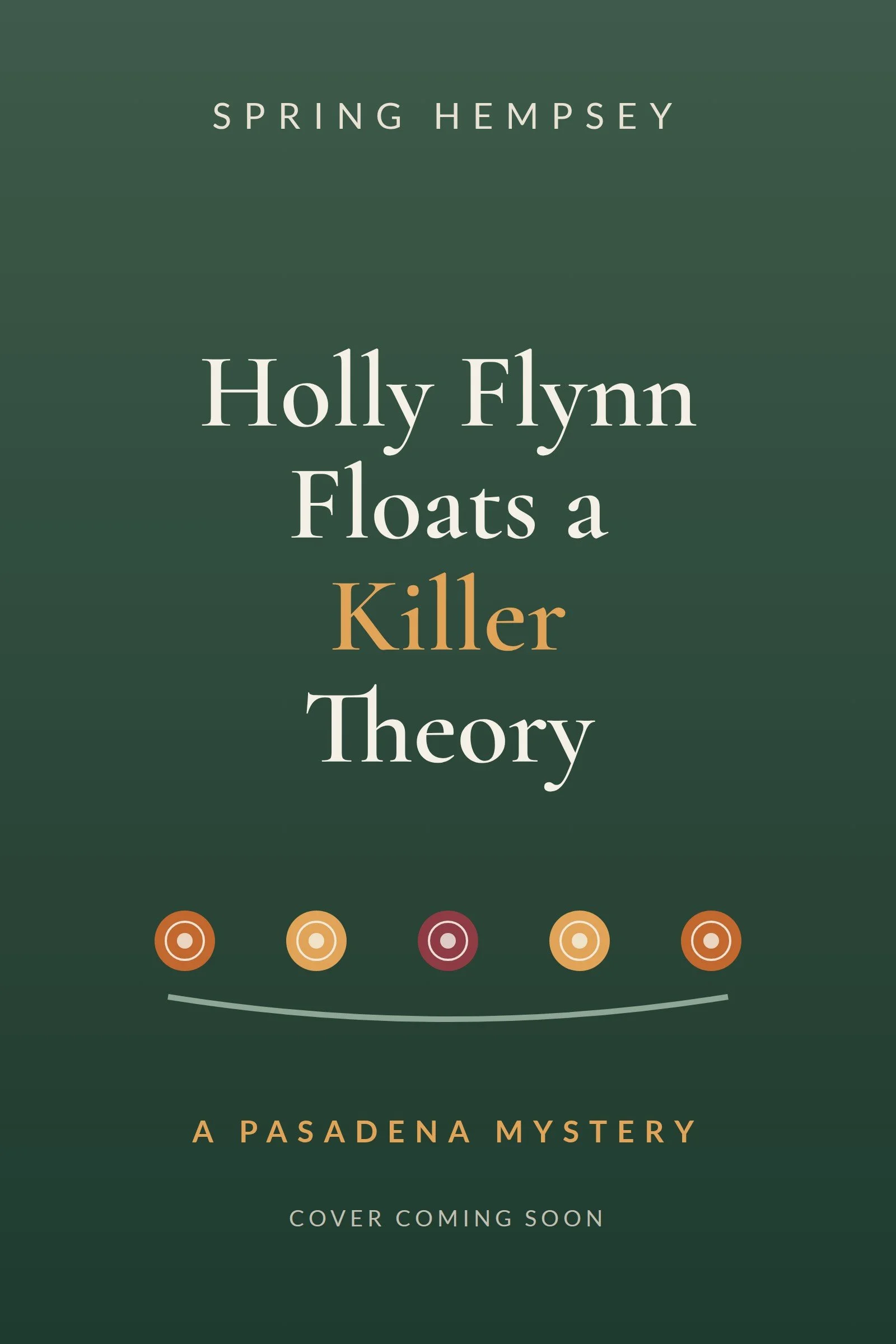 Book titled 'Holly Flynn Floats a Killer Theory' by Spring Hempsey. The background is dark green, with decorative circular patterns near the bottom and the text 'A Pasadena Mystery' at the bottom, indicating a mystery novel set in Pasadena.
