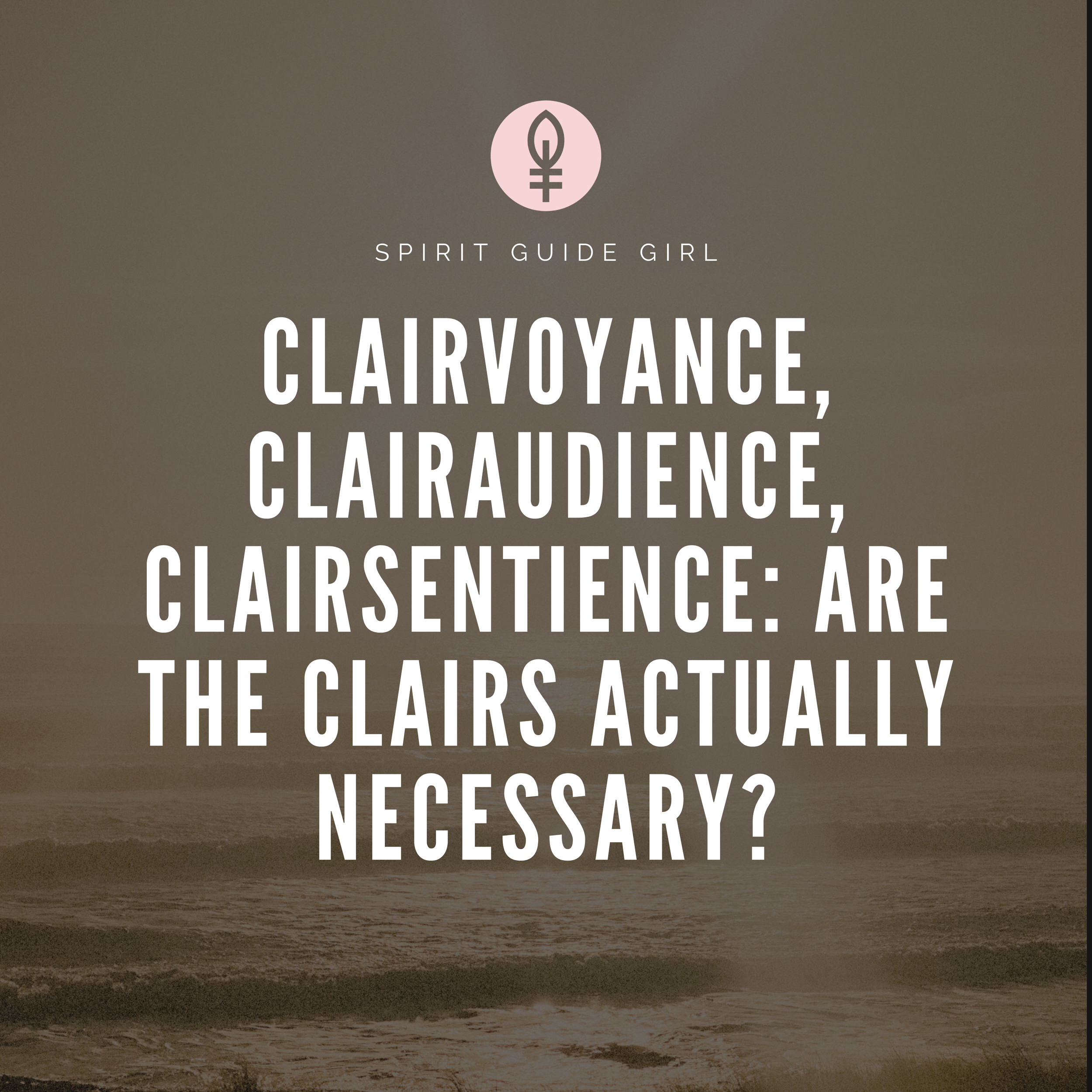 Clairvoyance, Clairaudience, Clairsentience: Are the Clairs Actually Necessary?