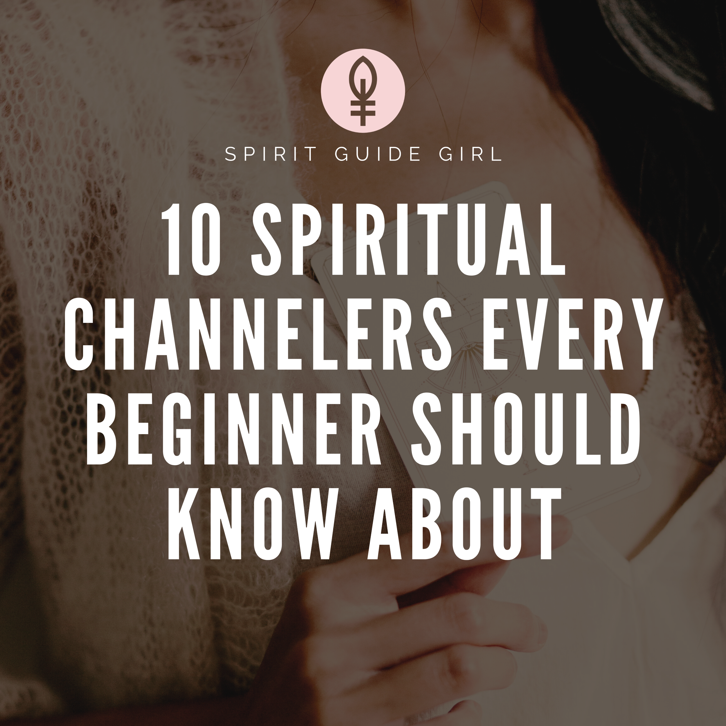 10 Spiritual Channelers Every Beginner Should Know About