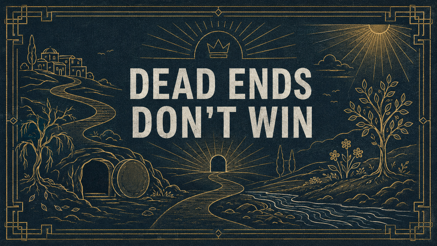 Dead Ends Don’t Win