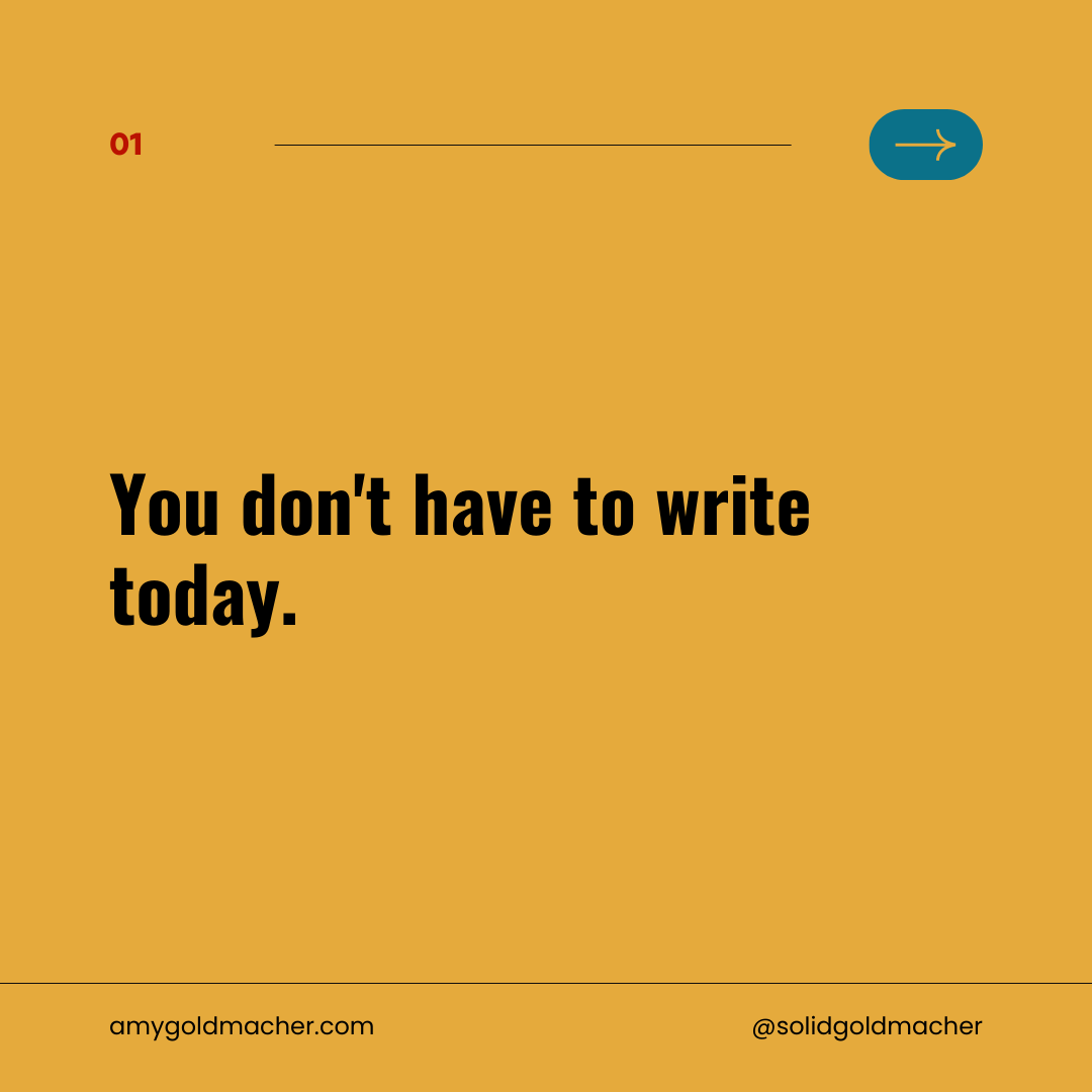 It’s okay not to write today. Sometimes.