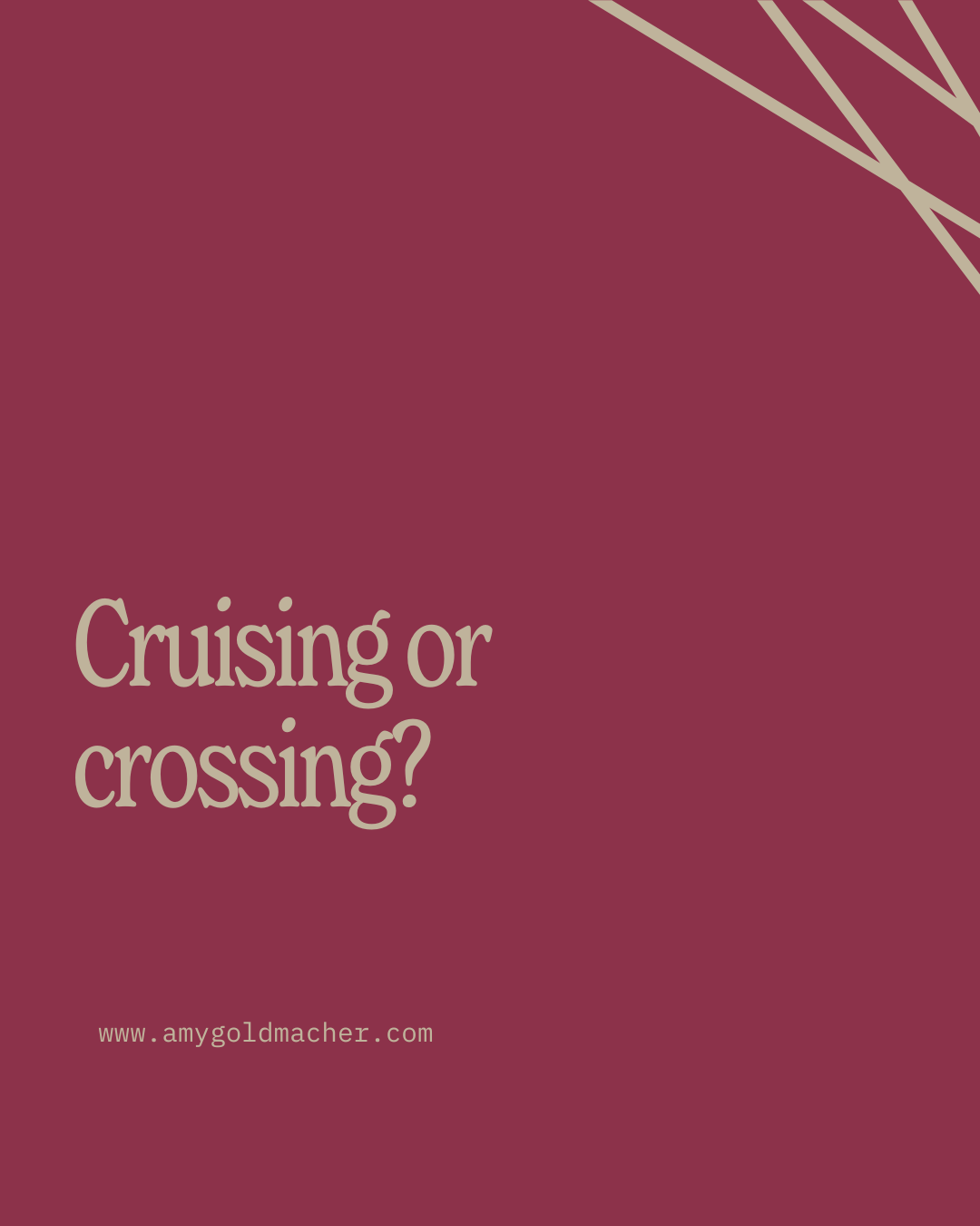 Cruising or crossing?