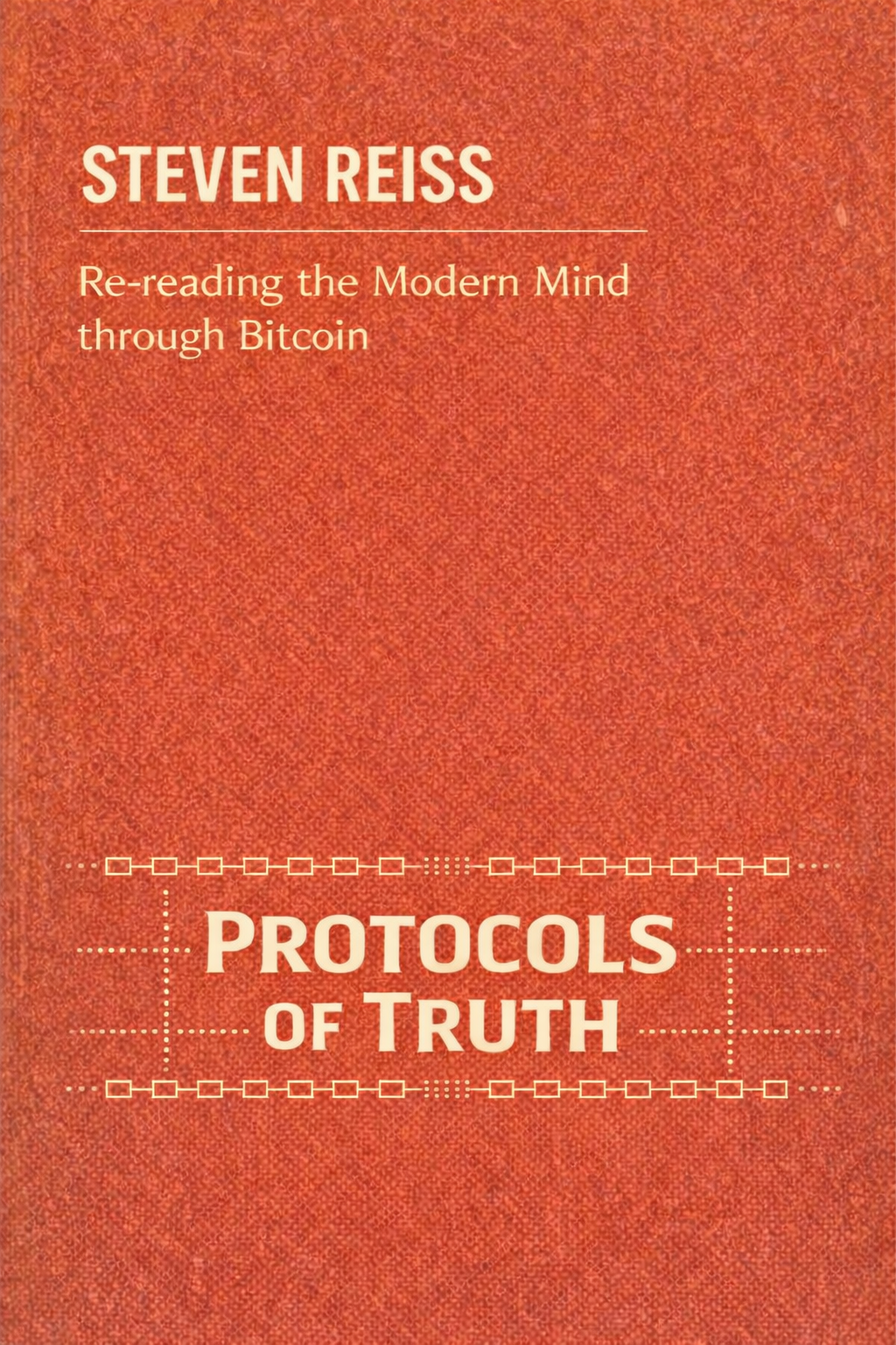 The cover of a book titled 'Protocols of Truth' by Steven Reiss. The subtitle is 'Re-reading the Modern Mind through Bitcoin' and the background is textured orange.