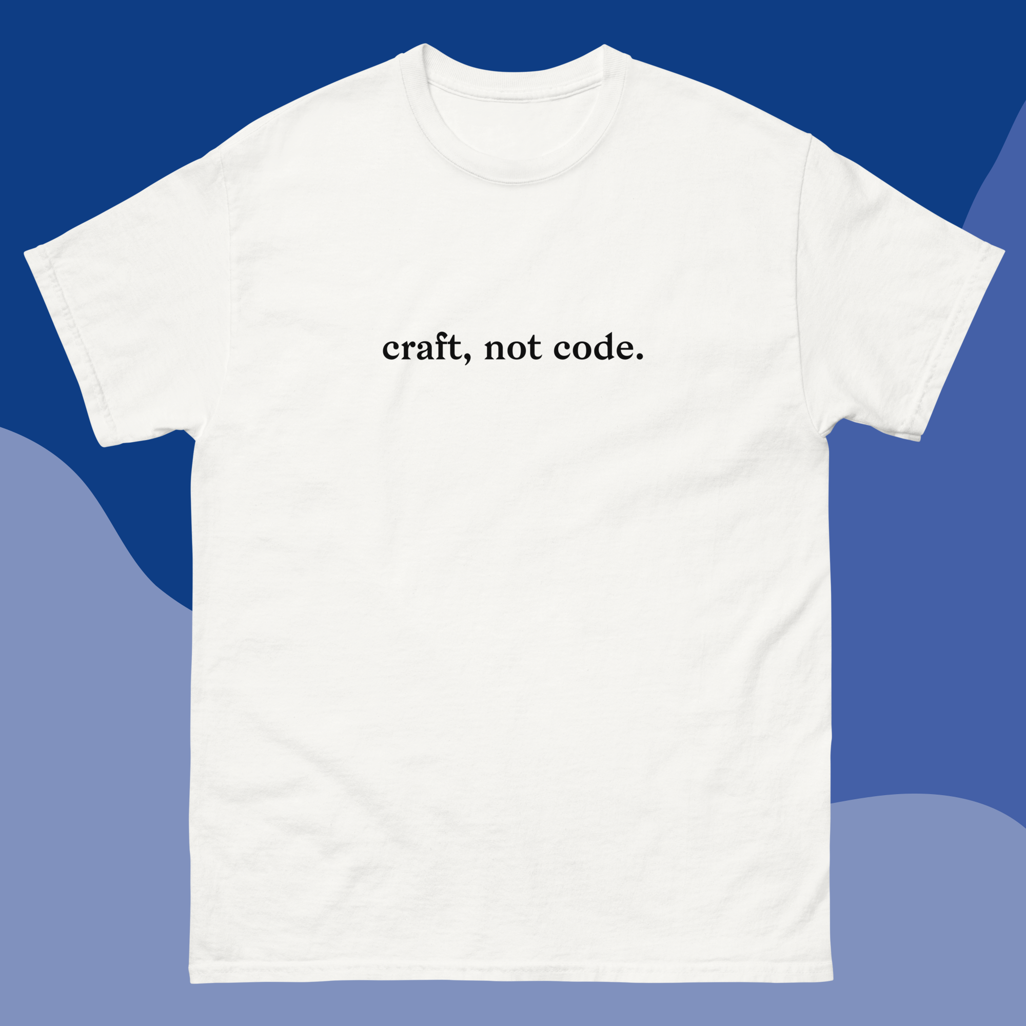 'CRAFT, NOT CODE.' - Classic Tee - Unisex