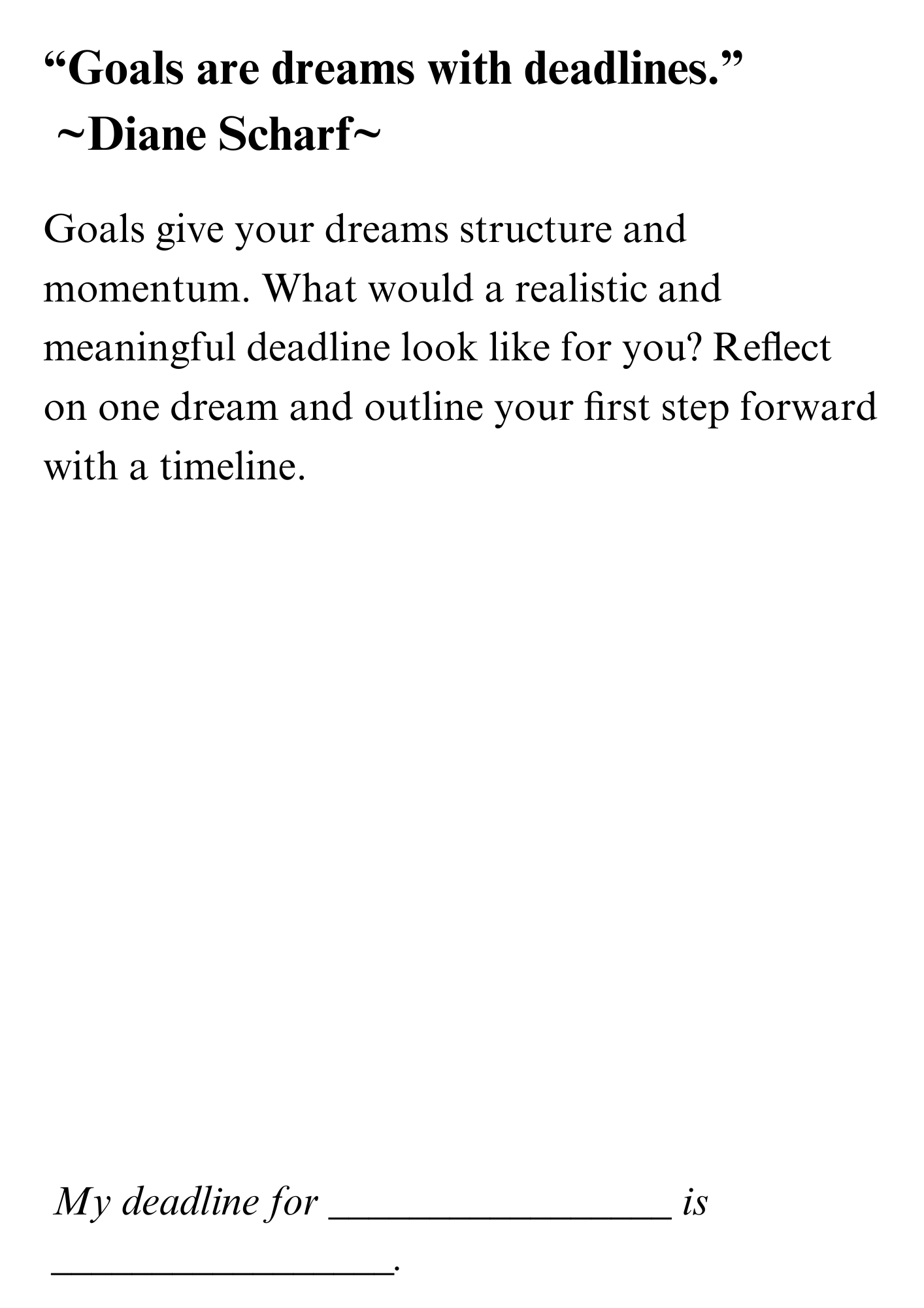 A motivational quote by Diane Scharf reading, 'Goals are dreams with deadlines.' followed by a paragraph encouraging reflection on realistic deadlines and first steps for goal setting, with fill-in-the-blank prompts at the bottom for personal goals and deadlines.
