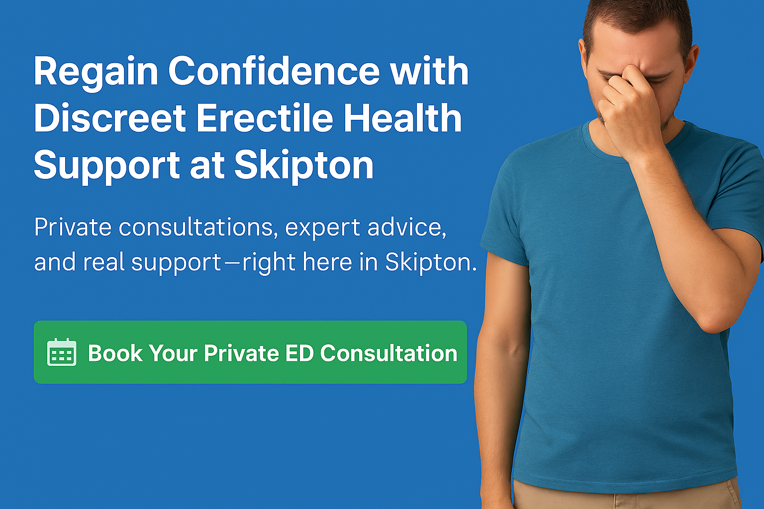 A man in a teal shirt has his hand covering his face, appearing distressed or uncomfortable. The background shows a promotional advertisement for discreet erectile health support available at Skipton, offering private consultations and expert advice, with a green button that says 'Book Your Private ED Consultation'.