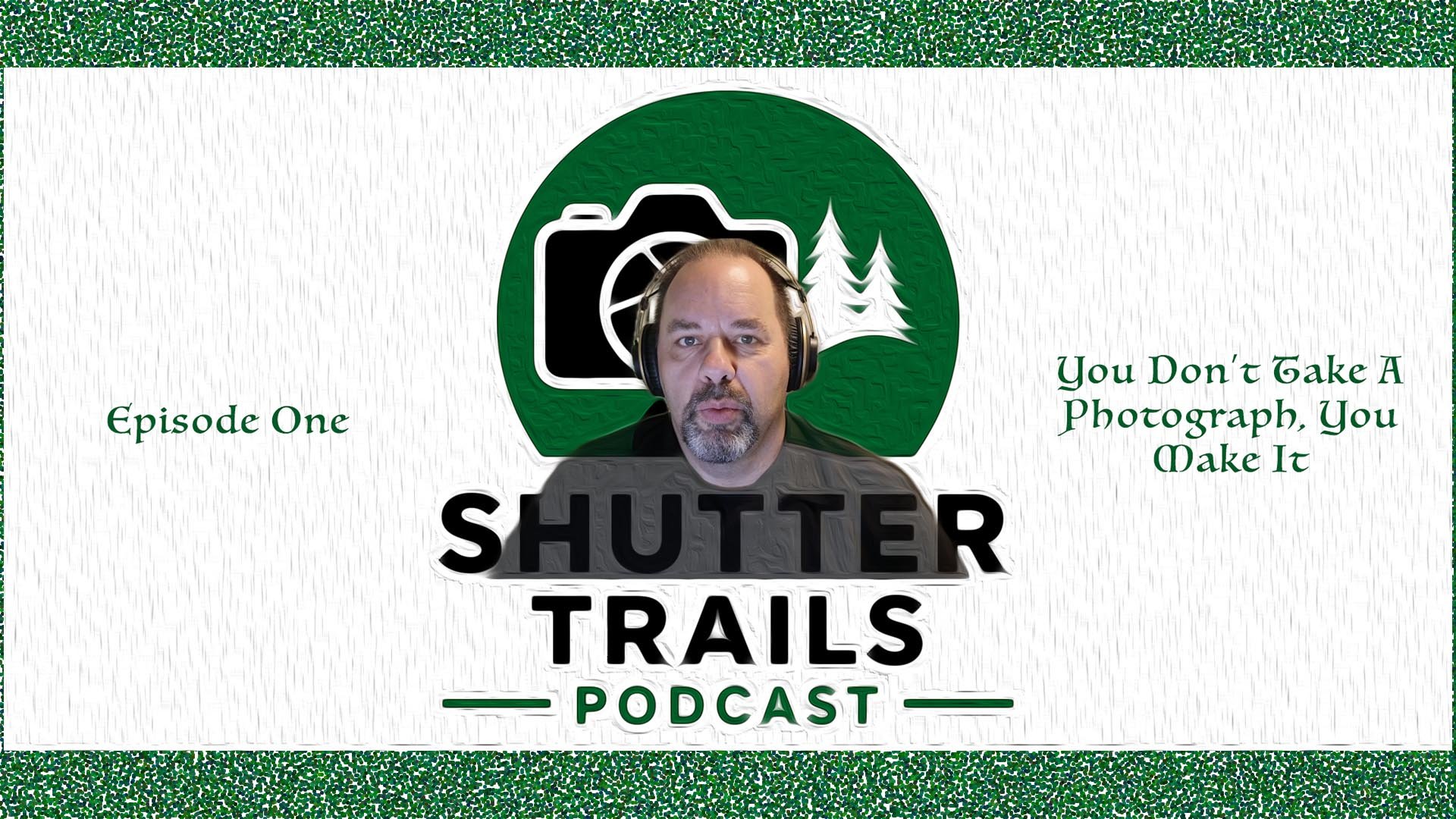 Episode 1: You Don’t Take a Photograph, You Make It