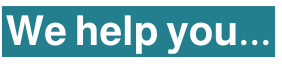 A teal rectangular banner with white text saying 'We help you...'