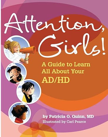 Book cover titled 'Attention, Girls! A Guide to Learn All About Your AD/HD', authored by Patricia O. Quinn, MD, and illustrated by Carl Pearce, featuring cartoon images of diverse girls.