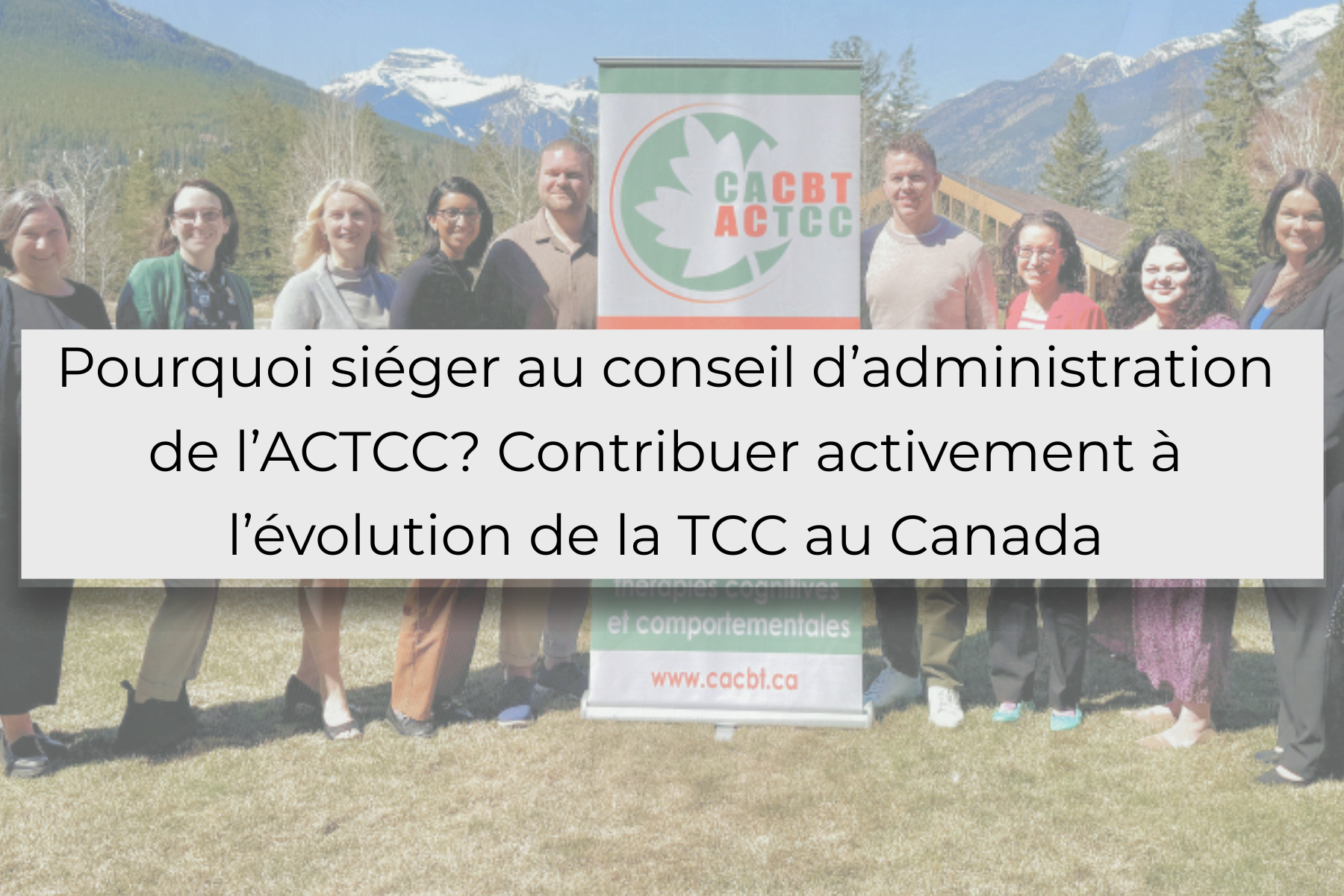 Pourquoi siéger au conseil d’administration de l’ACTCC? Contribuer activement à l’évolution de la TCC au Canada