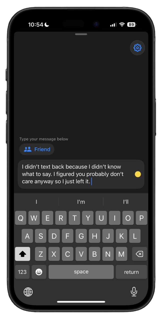A smartphone screen displaying a text message conversation with a friend. The message reads: "I didn’t text back because I didn’t know what to say. I figured you probably don’t care anyway so I just left it." The phone shows the time as 10:54 and the battery at 89%.