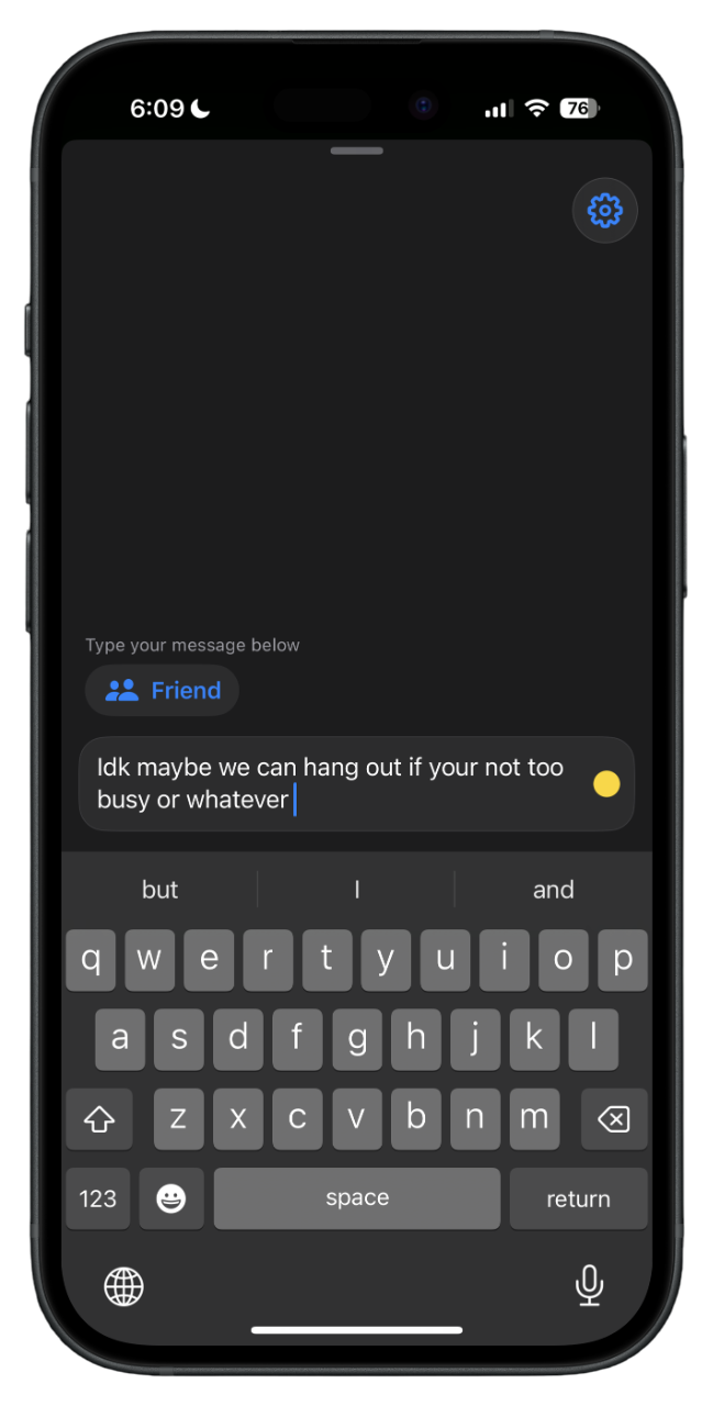 A smartphone screen displaying a messaging app conversation. The message reads, "Idk maybe we can hang out if your not too busy or whatever."