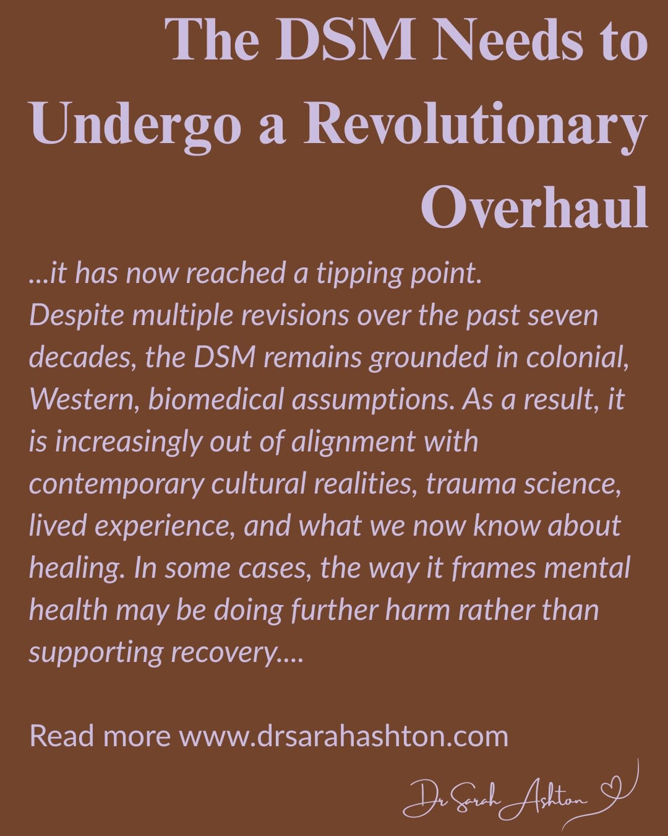 ..it has now reached a tipping point.
Despite multiple revisions over the past seven decades, the DSM remains grounded in colonial, Western, biomedical assumptions. As a result, it is increasingly out of alignment with contemporary cultural realities